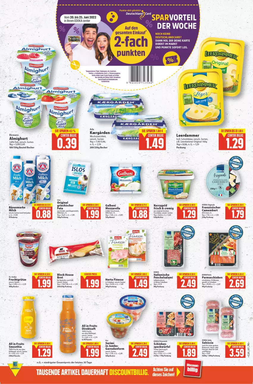 Aktueller Prospekt E Center - Angebote der Woche - von 20.06 bis 25.06.2022 - strona 7 - produkty: almighur, almighurt, arla, auer, aus dem kühlregal, backofen, backofen und, bärenmarke, Becher, beutel, bratwurst, brot, buch, camembert, deka, deutschlandcard, direktsaft, discount, edeka italia, ehrmann, eis, ente, fenchel, feta, finesse, flasche, frischkäse, frucht, fruchtgrütze, für grill und pfanne, galbani, garnelen, gin, grill, grill und pfanne, grütze, gutschein, herta, herta finesse, ideal für grill, ideal für grill und pfanne, jumbo, Käse, kerrygold, kühlregal, leerdammer, mac, milch, mozzarella, Ofen, parmaschinken, pfanne, regal, reis, rel, saft, salami, salsiccia, schinken, schnittkäse, smoothie, Speck, telefon, Ti, und pfanne, würfel, wurst, ZTE