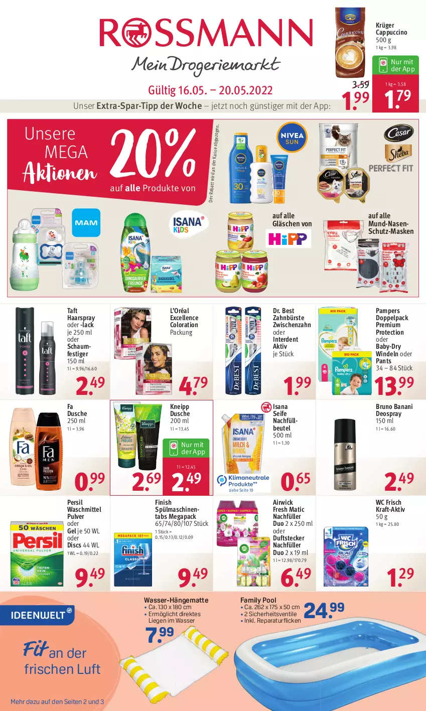 Aktueller Prospekt Rossmann - Prospekte - von 16.05 bis 20.05.2022 - strona 1 - produkty: airwick, baby-dry, beutel, bruno banani, bürste, Cap, cappuccino, cin, deo, deospray, deospray 150 ml, Dr. Best, dusche, elle, erde, family pool, Finish, haarspray, hängematte, isana, kneipp, kraft, krüger, lack, Liege, Maske, oder schaumfestiger, pampers, Pants, persil, persil waschmittel, pool, sana, schaumfestiger, Seife, spülmaschinen, spülmaschinentabs, Taft, Ti, waschmittel, wasser, wc frisch, WICK, windeln, windeln oder pants, zahnbürste