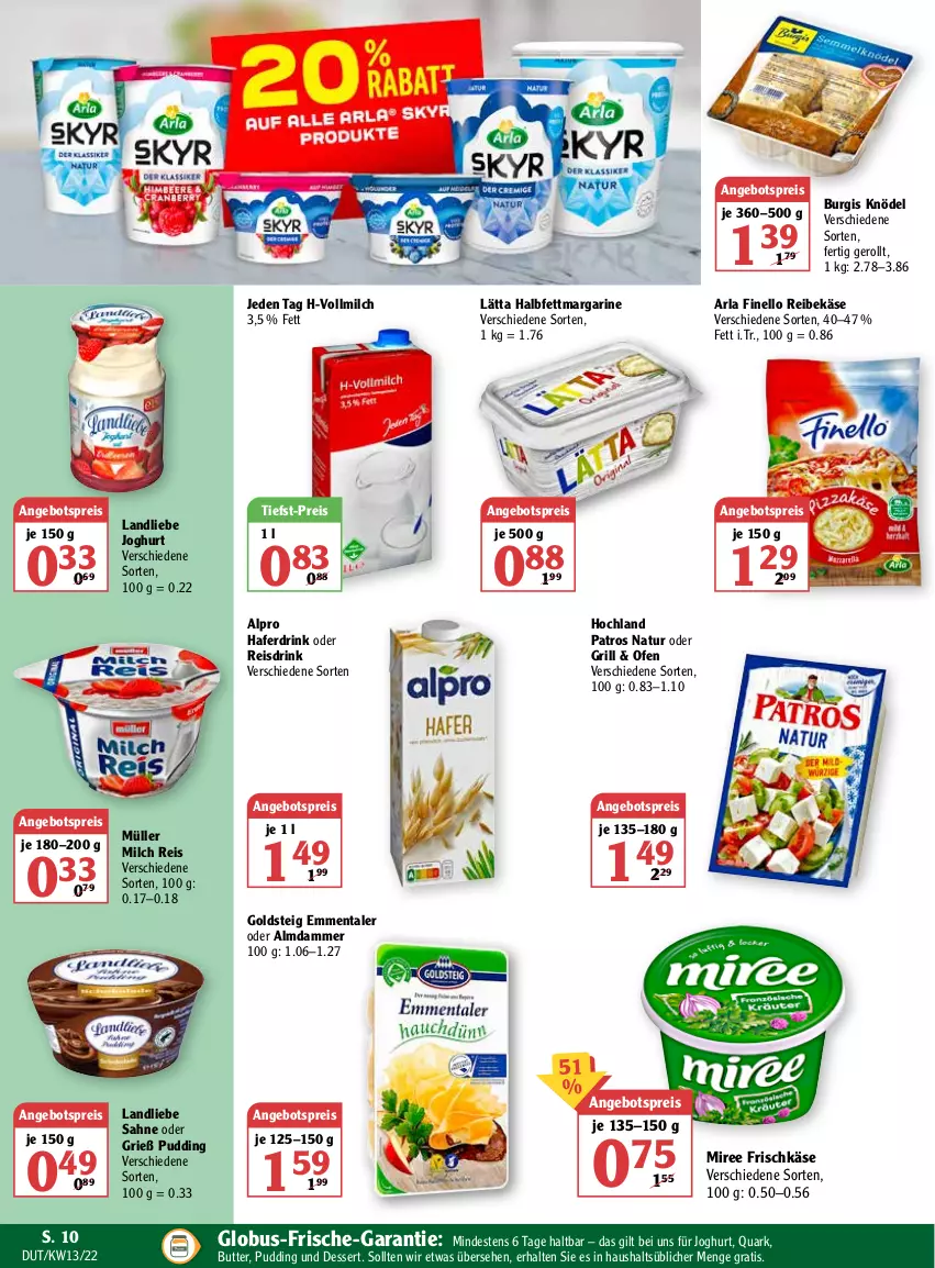 Aktueller Prospekt Globus - Prospekte - von 28.03 bis 02.04.2022 - strona 10 - produkty: alpro, angebot, angebotspreis, arla, butter, dessert, drink, eis, emmentaler, finello, frischkäse, goldsteig, grill, hafer, Haferdrink, halbfettmargarine, hochland, joghur, joghurt, Käse, Knödel, landliebe, landliebe joghurt, lätta, margarine, milch, miree, Müller, natur, Ofen, patros, pudding, quark, Reibekäse, reis, Reisdrink, sahne, Ti, tiefst-preis, vollmilch