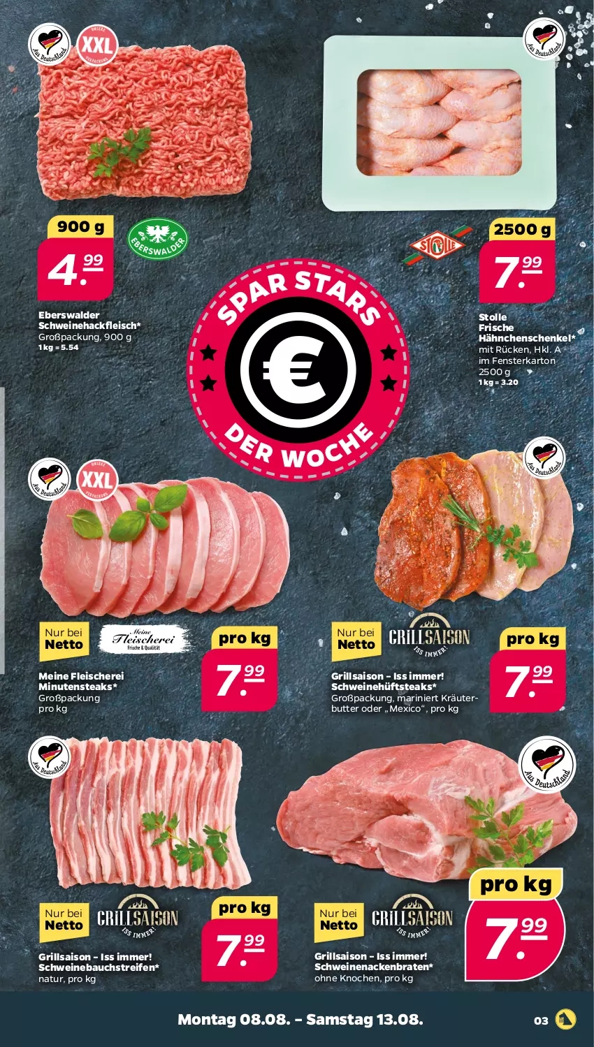 Aktueller Prospekt Netto - Woche 32 - von 08.08 bis 13.08.2022 - strona 3 - produkty: Bau, braten, butter, eis, fenster, fleisch, Fleischerei, Frische Hähnchen, grill, hackfleisch, hähnchenschenkel, henkel, hüftsteak, hüftsteaks, kräuter, kräuterbutter, minutensteaks, natur, reifen, schenkel, Schere, schwein, schweine, Schweinebauch, Schweinehackfleisch, schweinenacken, steak, steaks, wein, weine