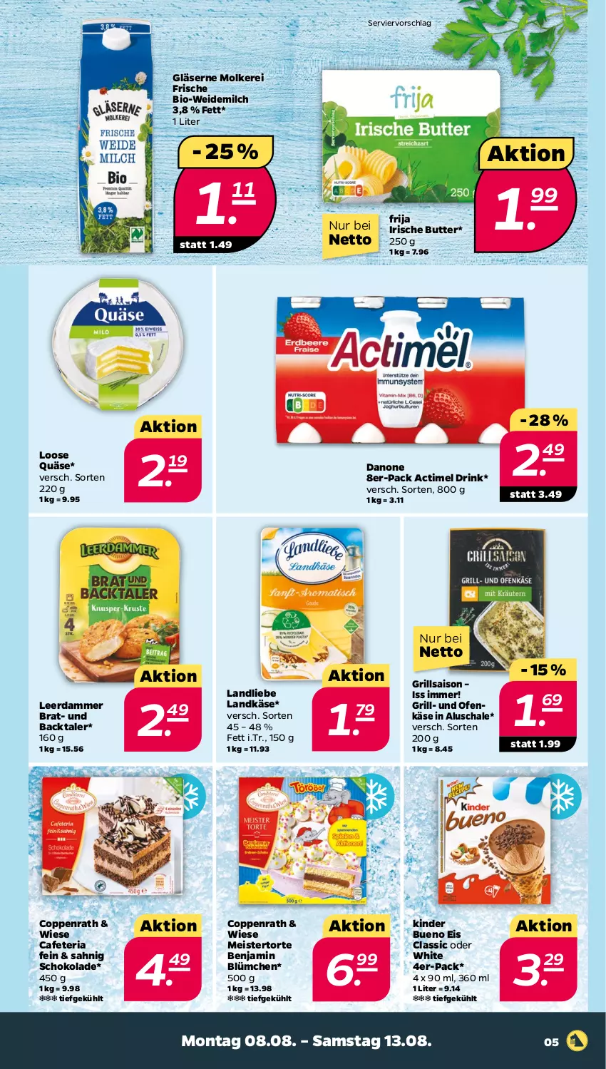 Aktueller Prospekt Netto - Woche 32 - von 08.08 bis 13.08.2022 - strona 5 - produkty: actimel, actimel drink, bio, butter, coppenrath, danone, drink, eis, Gläser, grill, irische butter, Käse, Kinder, kinder bueno, landkäse, landliebe, leerdammer, Loose, Meister, milch, ndk, Ofen, Ofenkäse, quäse, Ria, Schal, Schale, schoko, schokolade, Ti, torte, weidemilch