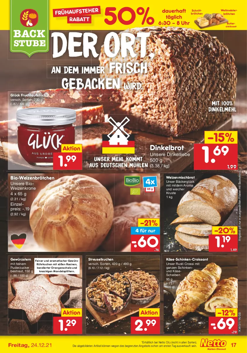 Aktueller Prospekt Netto Marken-Discount - Filial Angebote - von 20.12 bis 24.12.2021 - strona 17 - produkty: angebot, auer, aufstrich, backofen, bio, brot, brötchen, butter, Croissant, Dinkelbrot, dinkelmehl, eis, frucht, fruchtaufstrich, geback, gewürz, Käse, käsescheiben, krone, kuchen, mandel, mehl, Meister, Ofen, orange, orangen, reis, Schal, Schale, schinken, Streuselkuchen, stube, Ti, tisch, uhr, weizenbrötchen, weizenmischbrot, ZTE, zucker