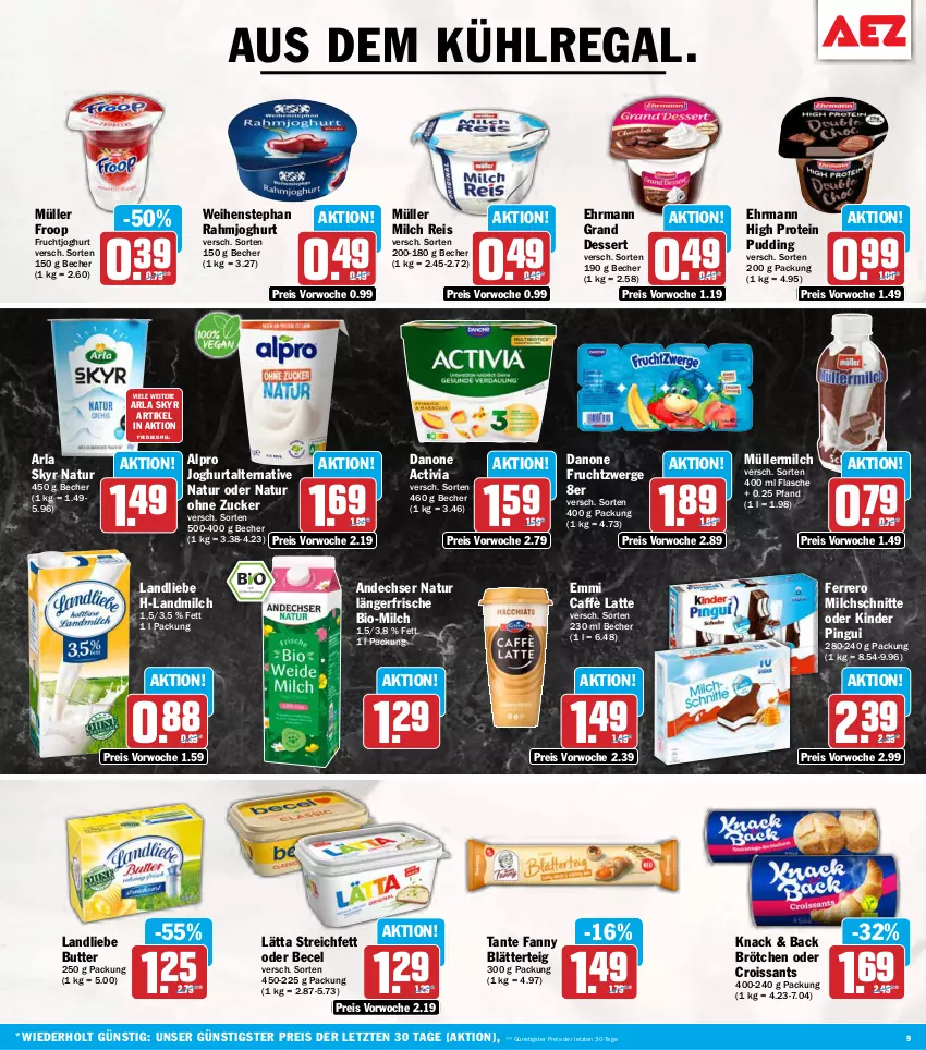 Aktueller Prospekt Aez - Prospekte - von 12.10 bis 17.10.2026 - strona 9 - produkty: activia, alpro, andechser natur, arla, arla skyr, aus dem kühlregal, becel, Becher, bio, blätterteig, brötchen, butter, caffè latte, Croissant, croissants, danone, danone activia, danone fruchtzwerge, dessert, ehrmann, Ehrmann Grand Dessert, eis, emmi, ferrero, flasche, froop, frucht, fruchtjoghurt, fruchtzwerge, joghur, joghurt, Kinder, kinder pingui, kühlregal, landliebe, landmilch, lätta, latte, milch, Milchschnitte, Müller, müller froop, müllermilch, natur, pingui, pudding, rahmjoghurt, regal, reis, Skyr, tante fanny, Ti, weihenstephan, ZTE, zucker