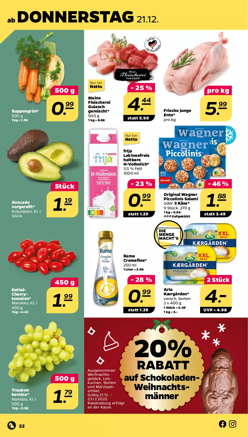 Aktueller Prospekt Netto - Woche 51 - von 18.12 bis 23.12.2023 - strona 22 - produkty: arla, avocado, cherrytomaten, creme, eis, ente, fleisch, Fleischerei, gin, gulasch, Kærgården, Käse, kuchen, Lebkuchen, LG, marzipan, milch, original wagner, piccolinis, rama, rama cremefine, salami, Schere, schoko, schokolade, schokoladen, Stollen, suppe, suppen, Ti, tomate, tomaten, trauben, vollmilch, wagner