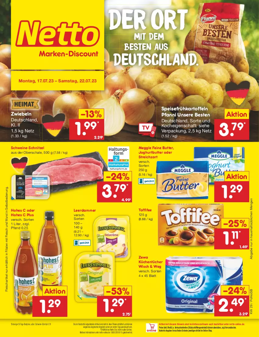 Aktueller Prospekt Netto Marken-Discount - Filial-Angebote - von 17.07 bis 22.07.2023 - strona 1 - produkty: angebot, bestpreis, butter, eis, fleisch, Frühkartoffeln, Hohes C, joghur, joghurt, kartoffel, kartoffeln, küche, Küchen, küchentücher, leerdammer, meggle, ndk, pfanni, reis, Schal, Schale, schnitzel, schwein, schweine, schweine-schnitzel, speisefrühkartoffeln, Streichzart, Ti, toffifee, tücher, wein, weine, wurst, wurst in selbstbedienung, zewa, ZTE, zwiebel, zwiebeln