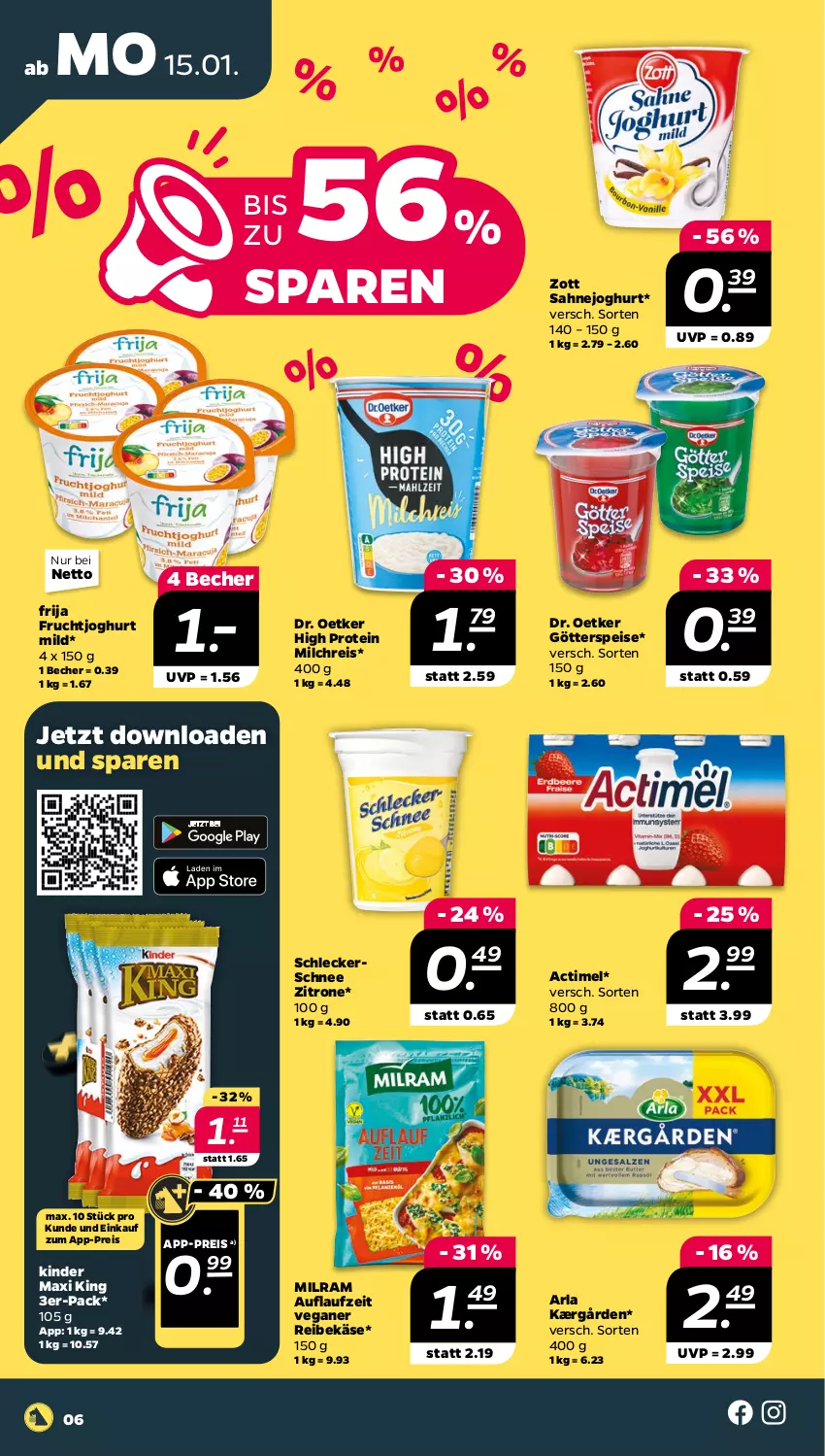 Aktueller Prospekt Netto - Woche 3 - von 15.01 bis 20.01.2024 - strona 6 - produkty: actimel, arla, Becher, Dr. Oetker, eis, frucht, fruchtjoghurt, götterspeise, joghur, joghurt, joghurt mild, Kærgården, Käse, Kinder, Kinder Maxi, kinder maxi king, milch, milchreis, milram, Reibekäse, reis, sahne, Sahnejoghurt, Ti, zitrone, zott