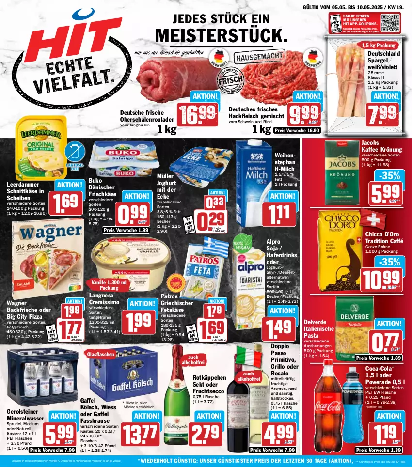Aktueller Prospekt Hit - Wochenprospekt - von 05.05 bis 10.05.2025 - strona 1 - produkty: alkohol, alpro, Alwa, Becher, bohne, brause, Buko, coca-cola, cola, coupon, coupons, cremissimo, dessert, doppio passo, drink, drinks, ecco, eis, erde, fassbrause, feta, flasche, fleisch, frischkäse, frucht, fruchtsecco, gerolsteine, gerolsteiner, glasflasche, grill, grillo, hackfleisch, hackfleisch gemischt, hafer, Haferdrink, italienische pasta, jacobs, joghur, joghurt, joghurt mit der ecke, jungbullen, kaffee, Käse, langnese, langnese cremissimo, leerdammer, Meister, milch, mineralwasser, Müller, natur, Oberschalenrouladen, passo, pasta, patros, pizza, primitivo, reis, rel, rind, rosato, rotkäppchen, rouladen, Schal, Schale, schnitten, schnittkäse, schwein, schwein und rind, sekt, sim, Skyr, soja, spargel, Sprudel, steiner, Ti, vanille, vom schwein und rind, wagner, wasser, weihenstephan, wein, ZTE