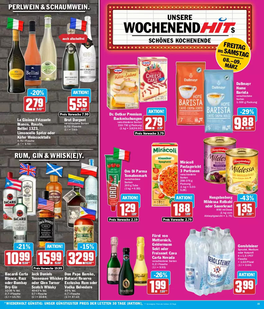 Aktueller Prospekt Hit - Wochenprospekt - von 04.03 bis 09.03.2024 - strona 15 - produkty: alkohol, auer, bacardi, backmischung, Backmischungen, brut, brut dargent, Cava, cocktail, cocktails, dallmayr, Dr. Oetker, dry gin, eis, flasche, freixenet, frizzante, fürst von metternich, geldermann, gerolsteine, gerolsteiner, gin, hengstenberg, jack daniel, jack daniels, käfer, Kraut, La Gioiosa, limo, Mett, metternich, Mirácoli, natur, oro di parma, pasta, Pastagericht, reis, rel, rosato, rotkohl, rum, Sauerkraut, scotch, scotch whisky, sekt, Sprizz, Sprudel, steiner, tennessee whiskey, Ti, tomate, tomaten, tomatenmark, tuc, vodka, wein, whiskey, whisky, ZTE