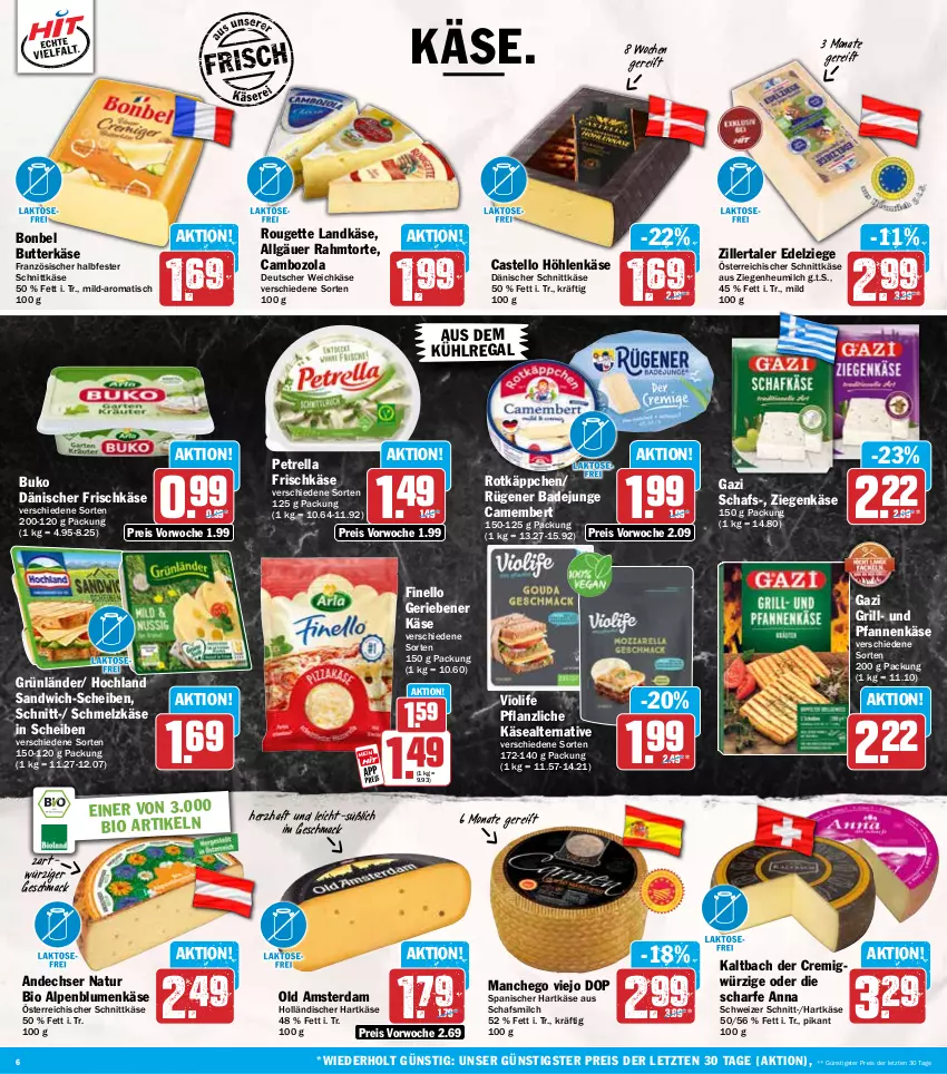 Aktueller Prospekt Hit - Wochenprospekt - von 30.06 bis 05.07.2025 - strona 6 - produkty: andechser natur, aus dem kühlregal, Bad, bio, blume, blumen, bonbel, Buko, butter, butterkäse, cambozola, camembert, dänischer schnittkäse, deutscher weichkäse, eis, finello, frischkäse, grill, grünländer, halbfester schnittkäse, hartkäse, Heu, heumilch, hochland, höhlenkäse, Käse, kühlregal, landkäse, LG, mac, Manchego, milch, natur, ndk, Old Amsterdam, österreichischer schnittkäse, petrella, pfanne, pfannen, pfannenkäse, regal, reis, rel, rotkäppchen, rouge, rougette, Rügener, rügener badejunge, sandwich, sandwich-scheiben, Schmelzkäse, schnittkäse, Ti, tisch, torte, und pfanne, weichkäse, ziegenkäse, ZTE