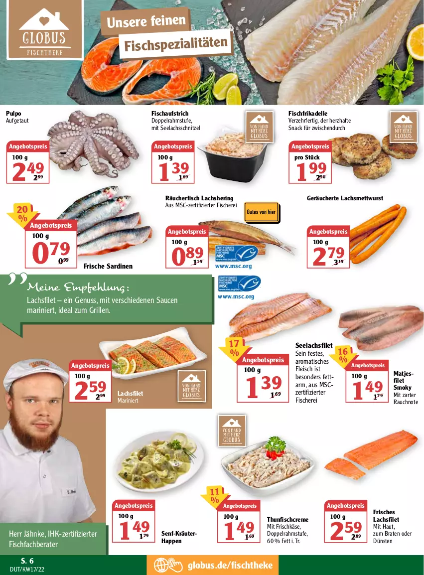 Aktueller Prospekt Globus - Prospekte - von 25.04 bis 30.04.2022 - strona 10 - produkty: angebot, angebotspreis, aufstrich, braten, creme, dell, doppelrahmstufe, eis, elle, filet, fisch, fische, Fischer, Fischspezialitäten, fischtheke, fleisch, frischkäse, grill, hering, ideal zum grillen, Käse, kräuter, lachs, lachsfilet, matjes, Matjesfilet, Mett, mettwurst, nuss, Rauch, reis, ring, Sardinen, sauce, saucen, Schere, schnitzel, seelachsfilet, senf, snack, Spezi, thunfisch, Ti, tisch, wurst