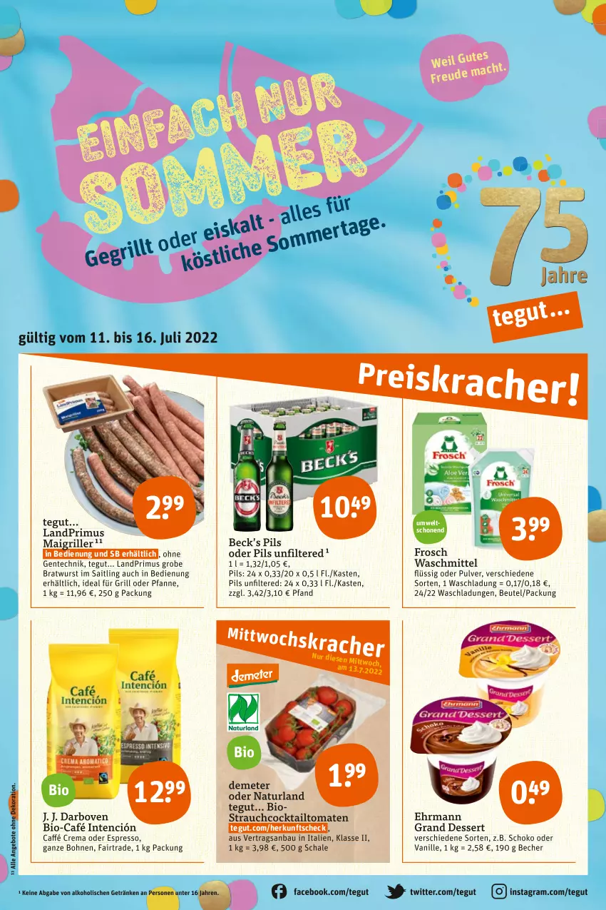 Aktueller Prospekt Tegut - Angebote der Woche - von 11.07 bis 16.07.2022 - strona 3 - produkty: alkohol, angebot, angebote, Bau, Becher, beutel, bio, bohne, bohnen, bratwurst, cocktail, darbo, darboven, dekoration, dessert, ehrmann, Ehrmann Grand Dessert, ente, espresso, Frosch, getränk, getränke, grill, grobe bratwurst, ideal für grill, landprimus, natur, naturland, oder espresso, pfanne, pils, Rauch, Schal, Schale, schoko, Ti, tomate, tomaten, vanille, waschmittel, wurst