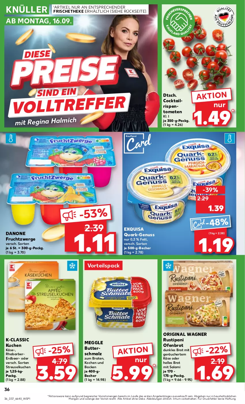 Aktueller Prospekt Kaufland - Prospekt - von 12.09 bis 18.09.2024 - strona 36 - produkty: angebot, Becher, braten, brot, butter, Butterschmalz, cocktail, danone, danone fruchtzwerge, elle, exquisa, frucht, fruchtzwerge, gin, Käse, kuchen, malz, meggle, nuss, Ofen, original wagner, quark, rhabarber, rispentomaten, rustipani, salami, Schmalz, Streuselkuchen, Ti, tomate, tomaten, wagner, ZTE