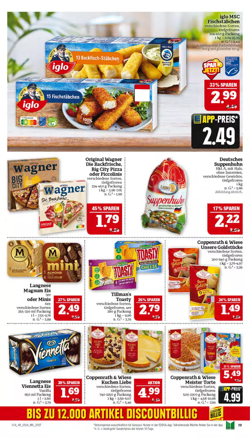 Aktueller Prospekt Marktkauf - Prospekt - von 24.11 bis 30.11.2024 - strona 19 - produkty: aktionspreis, caramel, coppenrath, deka, eis, fisch, fischstäbchen, gin, Goldstücke, iglo, kuchen, langnese, lion, magnum, Meister, Meister Torte, nuss, oder piccolinis, original wagner, piccolinis, pizza, reis, suppe, suppen, Suppenhuhn, Ti, toast, toasty, torte, viennetta, wagner, ZTE