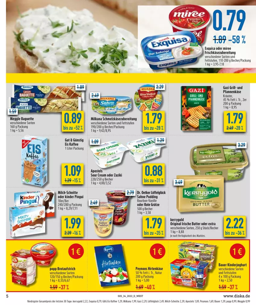 Aktueller Prospekt Diska - Prospekte - von 22.08 bis 27.08.2022 - strona 5 - produkty: apostels, auer, aufstrich, baguette, Bau, Bauer, Becher, bourbon, brot, brotaufstrich, butter, eis, exquisa, frischkäse, frischkäsezubereitung, gin, grill, grütze, hirtenkäse, irische butter, joghur, joghurt, kaffee, Käse, kerrygold, Kinder, kinder pingui, kräuter, LG, Löffel, meggle, milch, milch-schnitte, milka, milkana, miree, natur, pfanne, pfannen, pfannenkäse, pingui, Popp, reis, Rote Grütze, sahne, Schmelzkäse, schmelzkäsezubereitung, sour cream, Ti, vanille, zaziki, ZTE