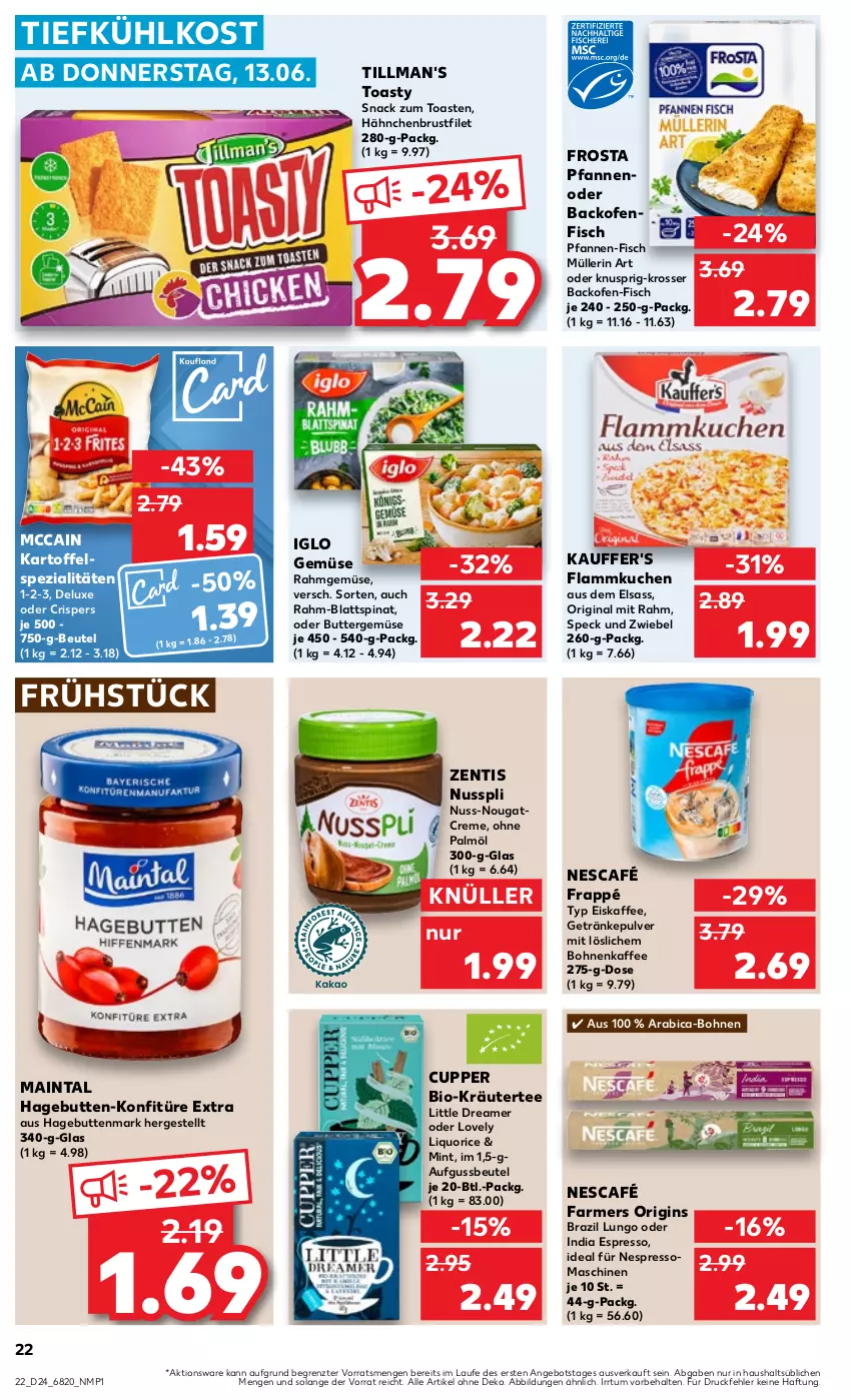 Aktueller Prospekt Kaufland - Prospekt - von 13.06 bis 19.06.2024 - strona 22 - produkty: angebot, backofen, beutel, bio, blattspinat, bohne, bohnen, bohnenkaffee, brustfilet, butter, creme, eis, eiskaffee, espresso, filet, fisch, flammkuchen, frappé, frosta, getränk, getränke, getränkepulver, gin, hähnchenbrust, hähnchenbrustfilet, iglo, kaffee, kartoffel, konfitüre, konfitüre extra, kräuter, kuchen, lamm, lungo, mccain, mint, Müller, müllerin art, Nescafé, nespresso, Nougatcreme, nuss, nusspli, Ofen, ohne palmöl, pfanne, pfannen, Rahmgemüse, snack, Speck, Spezi, spinat, tee, Ti, tiefkühlkost, Tillman's, toast, toasty, zentis, ZTE, zwiebel