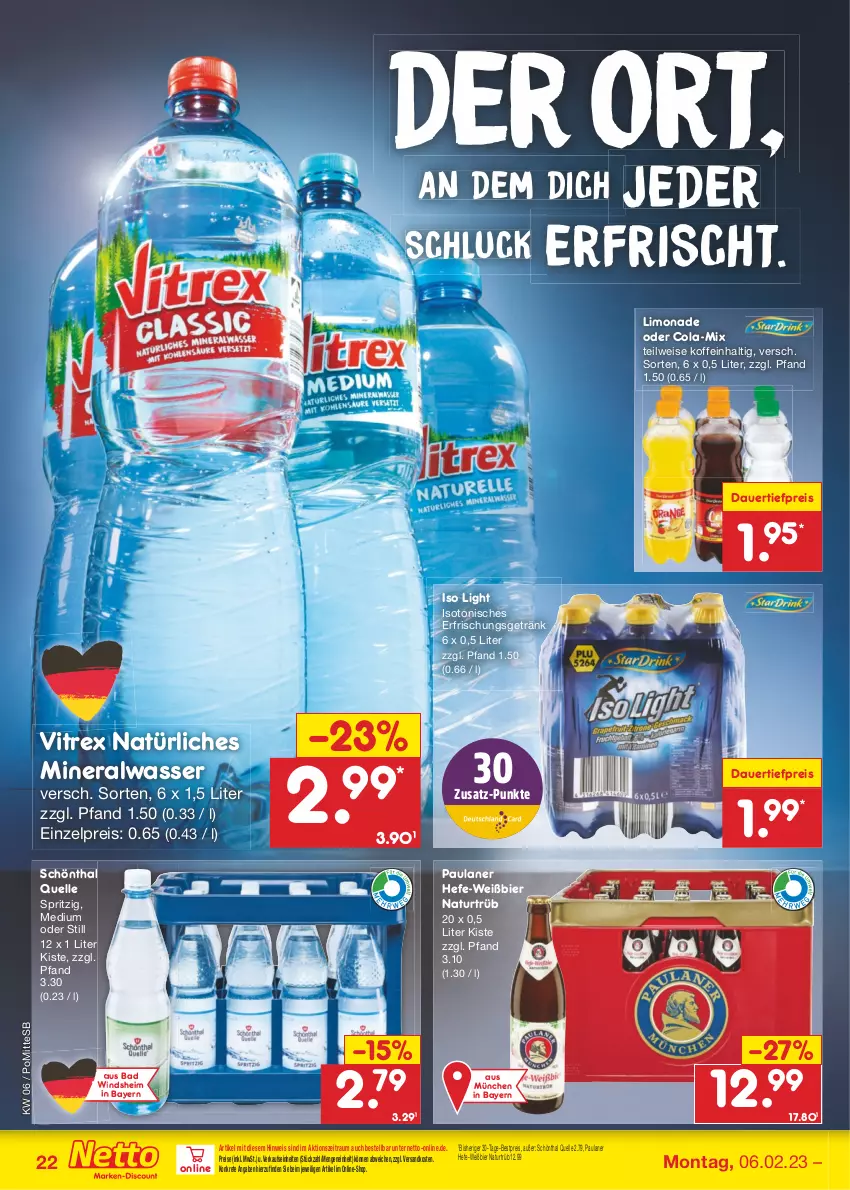 Aktueller Prospekt Netto Marken-Discount - Filial-Angebote - von 06.02 bis 11.02.2023 - strona 22 - produkty: Alwa, auer, Bad, bestpreis, bier, cola, dauertiefpreis, eis, elle, erfrischungsgetränk, getränk, Hefe, limo, limonade, mineralwasser, natur, natürliches mineralwasser, ndk, Paula, paulaner, reis, Ti, tiefpreis, vitrex, wasser