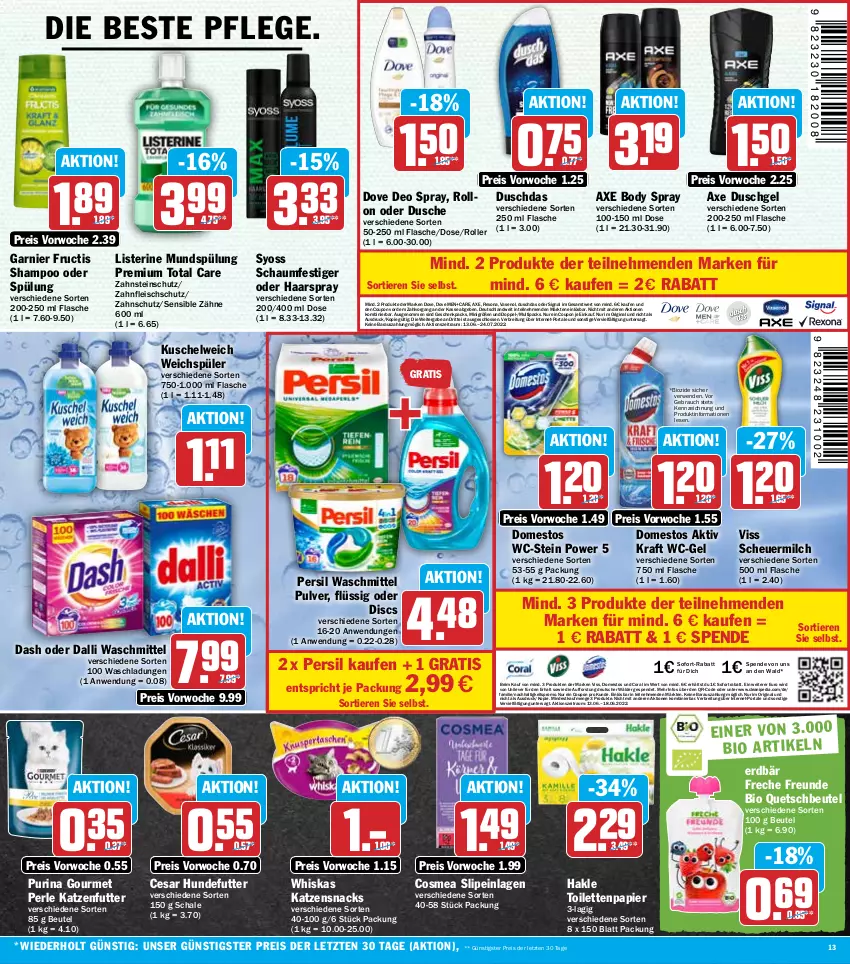 Aktueller Prospekt Hit - Prospekte - von 13.06 bis 18.06.2022 - strona 13 - produkty: axe, axe duschgel, beutel, bio, body, Brei, Coral, cosmea, coupon, dalli, deo, deo spray, domestos, dove, duschdas, dusche, duschgel, eis, Erdbär, flasche, fleisch, freche freunde, fructis, garnier, gin, haarspray, hakle, hakle toilettenpapier, Heu, katzenfutter, katzensnack, katzensnacks, kraft, Kuschelweich, listerine, milch, mundspülung, papier, persil, persil waschmittel, purina, quetschbeutel, Rauch, reis, rexona, Roller, rwe, Schal, Schale, schaumfestiger, scheuermilch, shampoo, shampoo oder spülung, Signal, slip, slipeinlagen, snack, snacks, sofort-rabatt, sofortrabatt, spülung, syoss, Ti, Tiere, toilettenpapier, total care, Vase, waschmittel, wc-gel, weichspüler, whiskas, Yo, ZTE