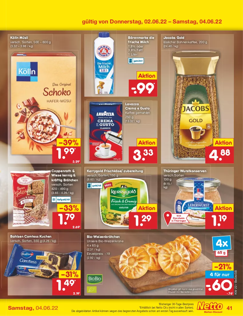 Aktueller Prospekt Netto Marken-Discount - Filial-Angebote - von 30.05 bis 04.06.2022 - strona 41 - produkty: angebot, backofen, bahlsen, bärenmarke, bestpreis, bio, bohne, bohnen, bohnenkaffee, brötchen, comtess, comtess kuchen, coppenrath, eis, frische milch, frischkäse, jacobs, Jacobs Gold, kaffee, Käse, kerrygold, kölln, Konserven, krone, kuchen, lavazza, löslicher bohnenkaffee, milch, müsli, Ofen, reis, ring, Ti, weizenbrötchen, wurst, wurstkonserven, ZTE