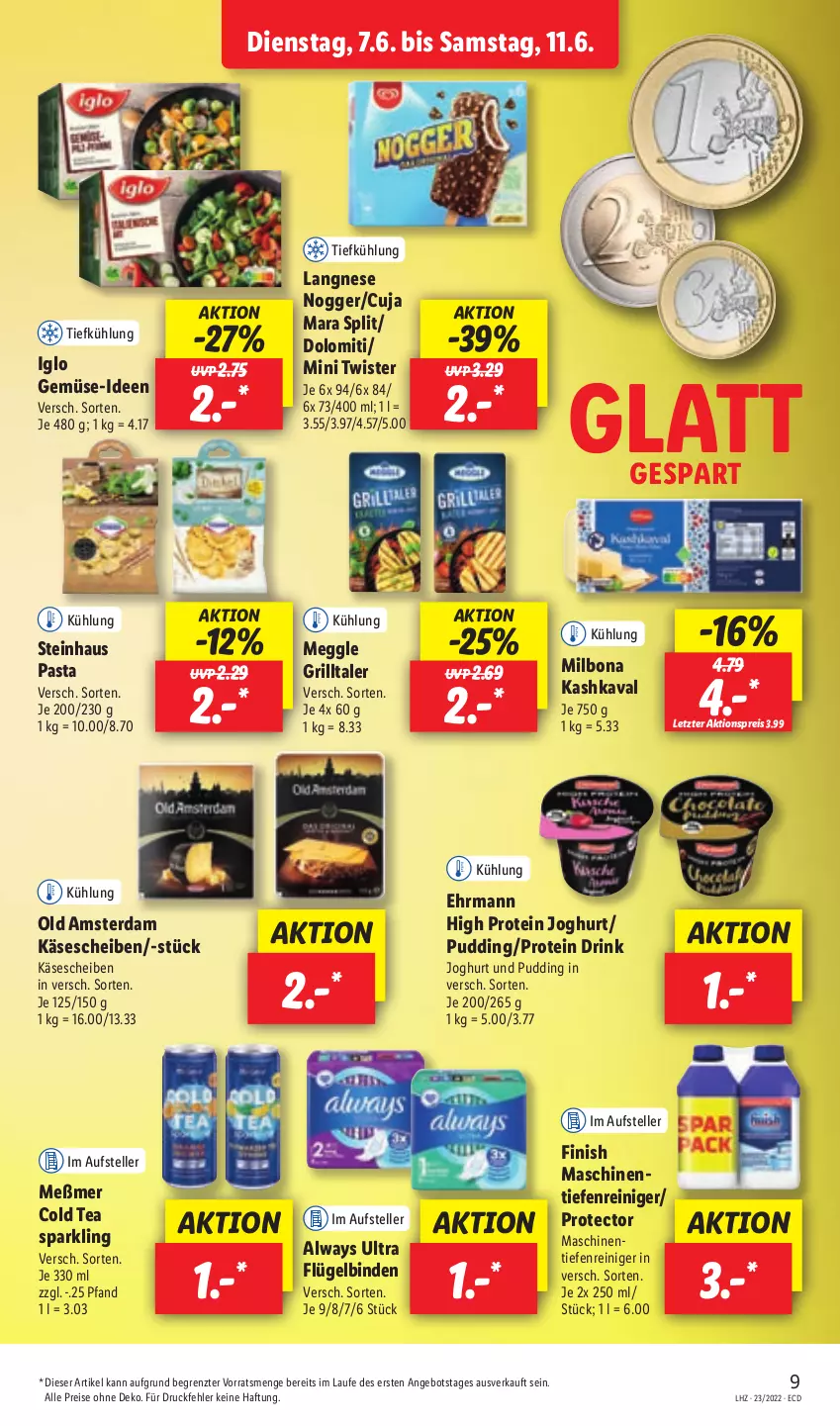 Aktueller Prospekt Lidl - Aktionsprospekt - von 07.06 bis 11.06.2022 - strona 9 - produkty: aktionspreis, Alwa, Always, angebot, binden, Bona, drink, ehrmann, eis, elle, Finish, grill, iglo, joghur, joghurt, Käse, käsescheiben, Kashkaval, langnese, meggle, Meßmer, Milbona, nogger, Old Amsterdam, pasta, pudding, reiniger, reis, steinhaus, teller, Ti, ZTE