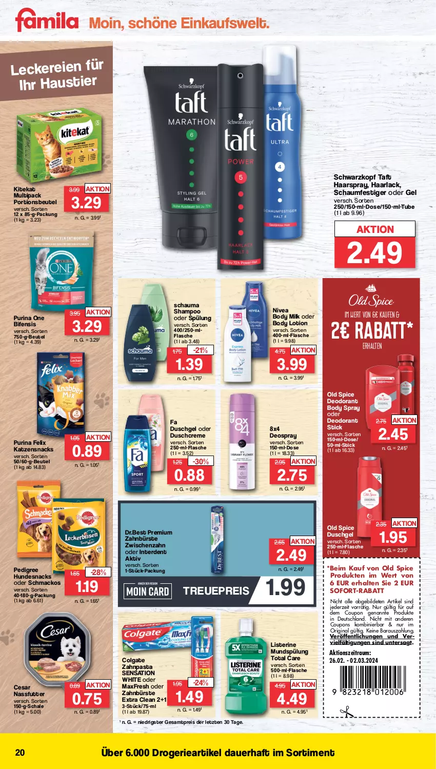 Aktueller Prospekt Famila - Prospekte - von 26.02 bis 02.03.2024 - strona 20 - produkty: arla, auer, aust, beutel, body, body lotion, body milk, bürste, colgate, coupon, coupons, creme, deo, deodorant, deospray, duschcreme, duschgel, eis, erde, fa duschgel, felix, flasche, gin, Haarlack, haarspray, hundesnack, hundesnacks, katzensnack, katzensnacks, kitekat, lack, LG, listerine, Lotion, mac, mundspülung, nassfutter, nivea, Old Spice, pasta, pedigree, portionsbeutel, purina, reis, Schal, Schale, schauma, schauma shampoo, schaumfestiger, schwarzkop, schwarzkopf, shampoo, shampoo oder spülung, snack, snacks, sofort-rabatt, spülung, Stier, Taft, Ti, total care, zahnbürste, zahnpasta, ZTE