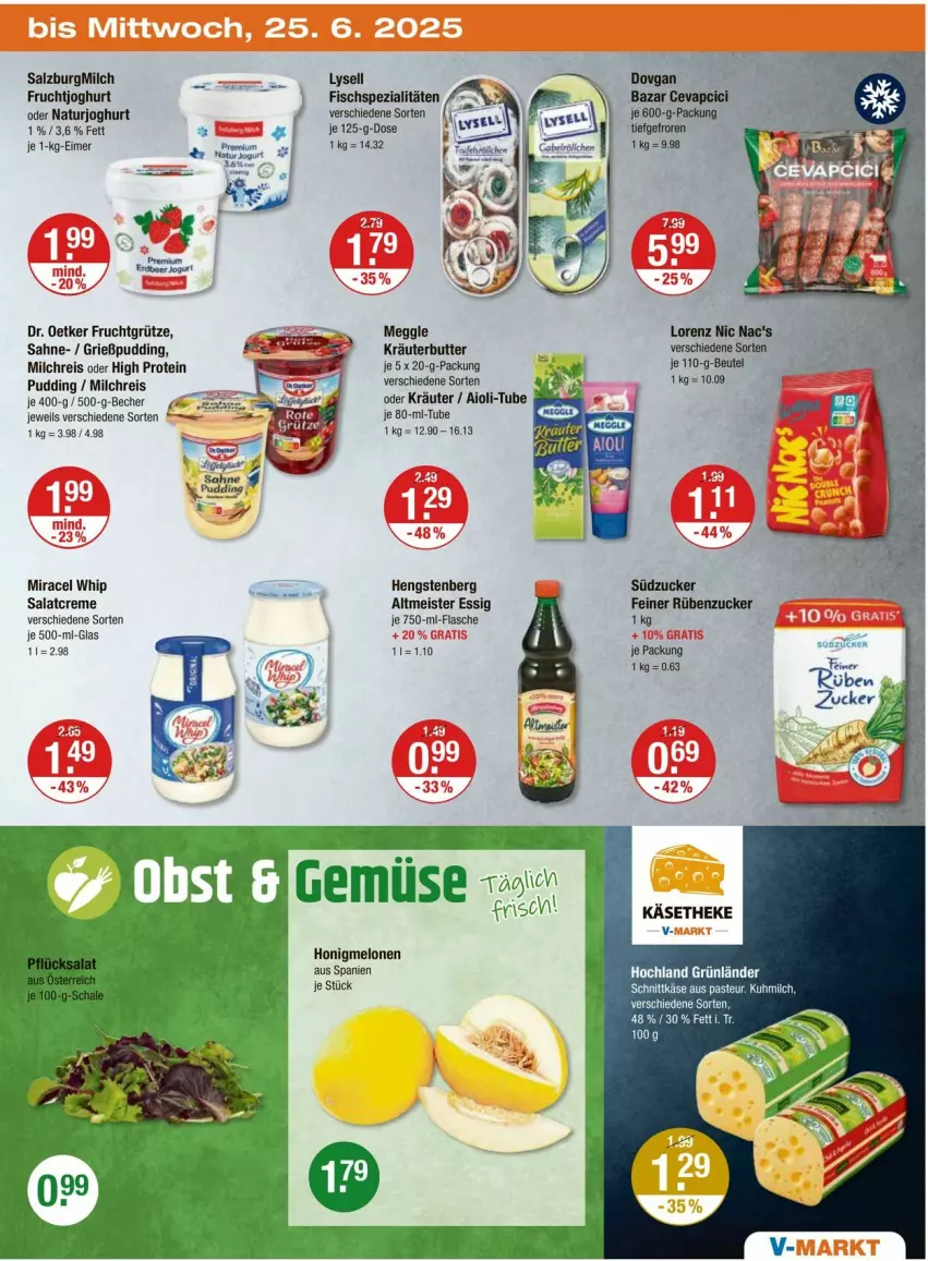 Aktueller Prospekt Vmarkt - Prospekte - von 20.06 bis 25.06.2025 - strona 19 - produkty: aioli, Becher, beutel, butter, creme, Dr. Oetker, eimer, eis, essig, fisch, Fischspezialitäten, flasche, frucht, fruchtgrütze, fruchtjoghurt, Grießpudding, grünländer, grütze, hengstenberg, hochland, honig, honigmelone, honigmelonen, joghur, joghurt, Käse, käsetheke, kräuter, kräuterbutter, lorenz, lysell, meggle, Meister, melone, melonen, milch, milchreis, miracel, miracel whip, natur, naturjoghurt, nic nac's, oder kräuter, pudding, reis, sahne, salat, salatcreme, salz, SalzburgMilch, schnittkäse, Spezi, südzucker, Ti, zucker