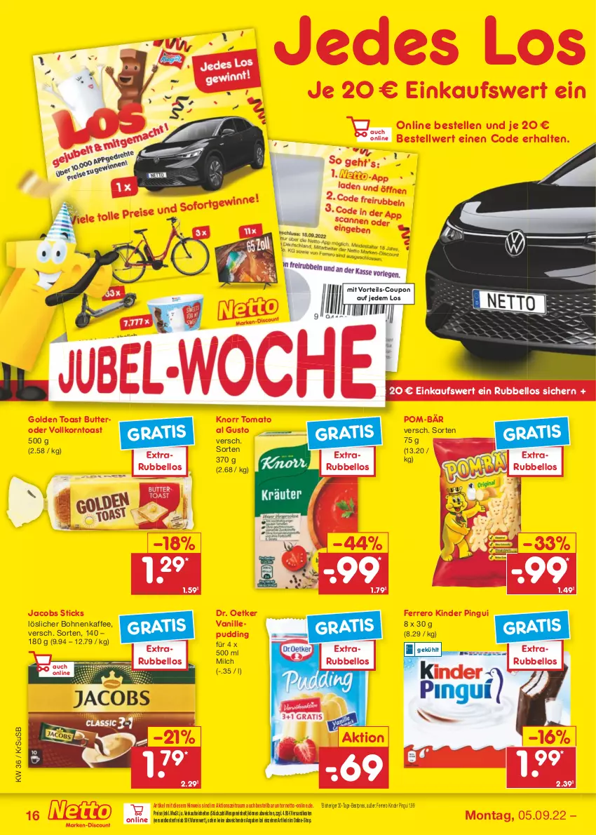 Aktueller Prospekt Netto Marken-Discount - Filial-Angebote - von 05.09 bis 10.09.2022 - strona 16 - produkty: bestpreis, bohne, bohnen, bohnenkaffee, butter, coupon, Dr. Oetker, eis, elle, ferrero, golden toast, jacobs, kaffee, Kinder, kinder pingui, knorr, korn, löslicher bohnenkaffee, milch, ndk, pingui, pom-bär, pudding, reis, Ti, toast, tomato al gusto, usb, vanille, versandkostenfrei