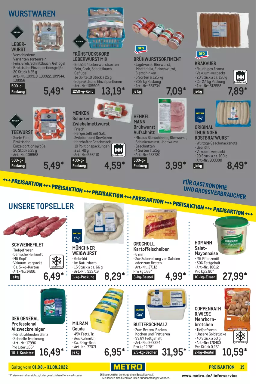 Aktueller Prospekt Metro - Lieferservice Aktuell - von 01.08 bis 31.08.2022 - strona 19 - produkty: allzweckreiniger, auer, aufschnitt, Becher, beutel, bier, bierschinken, braten, bratwurst, brot, brötchen, Brühwurst, butter, Butterschmalz, coppenrath, dell, eimer, eis, elle, filet, fleisch, fleischwurst, Geflügel, gewürz, gin, Goldstücke, gouda, henkel, homann, jagdwurst, kartoffel, korb, korn, krakauer, leberwurst, lieferservice, mac, malz, mayonnaise, mehrkornbrötchen, Metro, Mett, mettwurst, milch, milram, mortadella, natur, original thüringer, pflanze, pflanzen, Pflanzenöl, Rauch, reiniger, reis, Ria, ring, rostbratwurst, rwe, salat, salate, salz, schinken, schinkenwurst, Schmalz, schnitten, schnittlauch, schwein, schweine, schweinefilet, tee, teewurst, thüringer rostbratwurst, Ti, Tiere, tisch, weck, wein, weine, Weißwurst, wurst, Yo, zwiebel, zwiebelmettwurst, zwiebeln