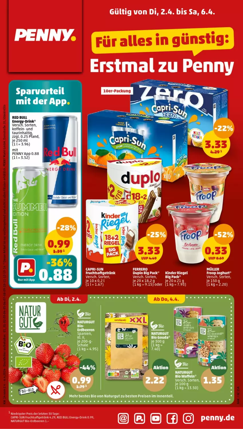 Aktueller Prospekt Penny - Prospekte - von 01.04 bis 06.04.2024 - strona 1 - produkty: beere, beeren, bett, bio, Cap, capri-sun, drink, duplo, eis, energy drink, ente, erdbeere, erdbeeren, ferrero, frucht, fruchtsaft, fruchtsaftgetränk, getränk, Kinder, Müller, natur, red bull, reis, riegel, saft, Schal, Schale, Ti, waffeln, ZTE