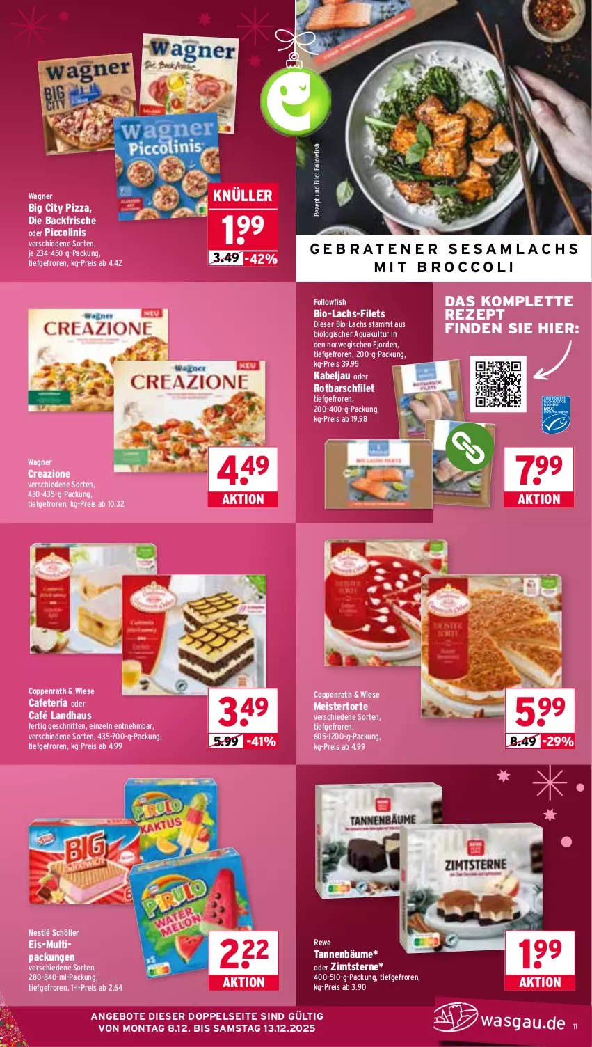 Aktueller Prospekt Wasgau - von 08.12 bis 13.12.2025 - strona 11 - produkty: angebot, angebote, aqua, bio, broccoli, Café Landhaus, coppenrath, eis, filet, filets, followfish, lachs, Meister, nestlé, nestlé schöller, oder piccolinis, piccolinis, pizza, reis, rezept, Ria, Rotbarsch, rotbarschfilet, rwe, schnitten, Schöller, Ti, torte, wagner