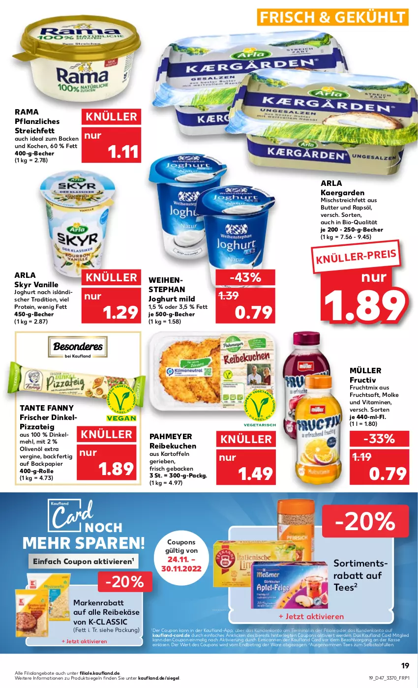 Aktueller Prospekt Kaufland - von 24.11 bis 30.11.2022 - strona 19 - produkty: angebot, angebote, arla, arla skyr, Becher, bio, butter, coupon, coupons, dinkelmehl, eis, erde, frucht, fruchtsaft, geback, gin, joghur, joghurt, joghurt mild, joghurt nach, kartoffel, kartoffeln, Käse, kuchen, mehl, Müller, olive, oliven, olivenöl, olivenöl extra, papier, pizza, Pizzateig, rama, rapsöl, Reibekäse, saft, Skyr, tante fanny, tee, Ti, vanille, vita, Vitamine, weihenstephan