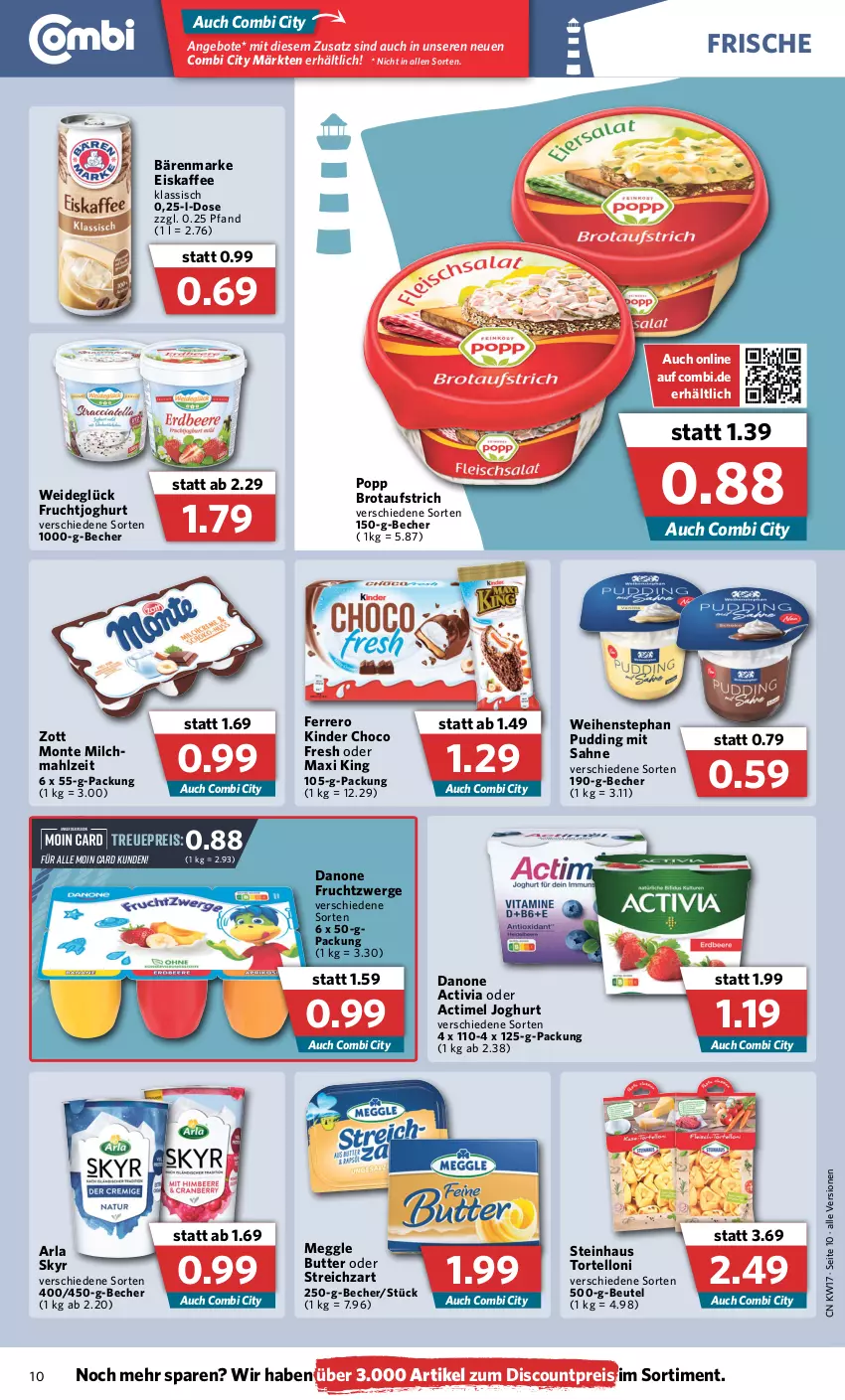 Aktueller Prospekt Combi - Prospekte - von 25.04 bis 30.04.2022 - strona 10 - produkty: actimel, activia, angebot, angebote, arla, arla skyr, aufstrich, bärenmarke, Becher, beutel, brot, brotaufstrich, butter, choco fresh, danone, danone activia, danone fruchtzwerge, discount, eis, eiskaffee, ferrero, frucht, fruchtjoghurt, fruchtzwerge, joghur, joghurt, kaffee, Kinder, Kinder Choco fresh, meggle, milch, monte, Popp, pudding, reis, sahne, Skyr, steinhaus, Streichzart, Ti, torte, tortelloni, weihenstephan, zott, Zott Monte