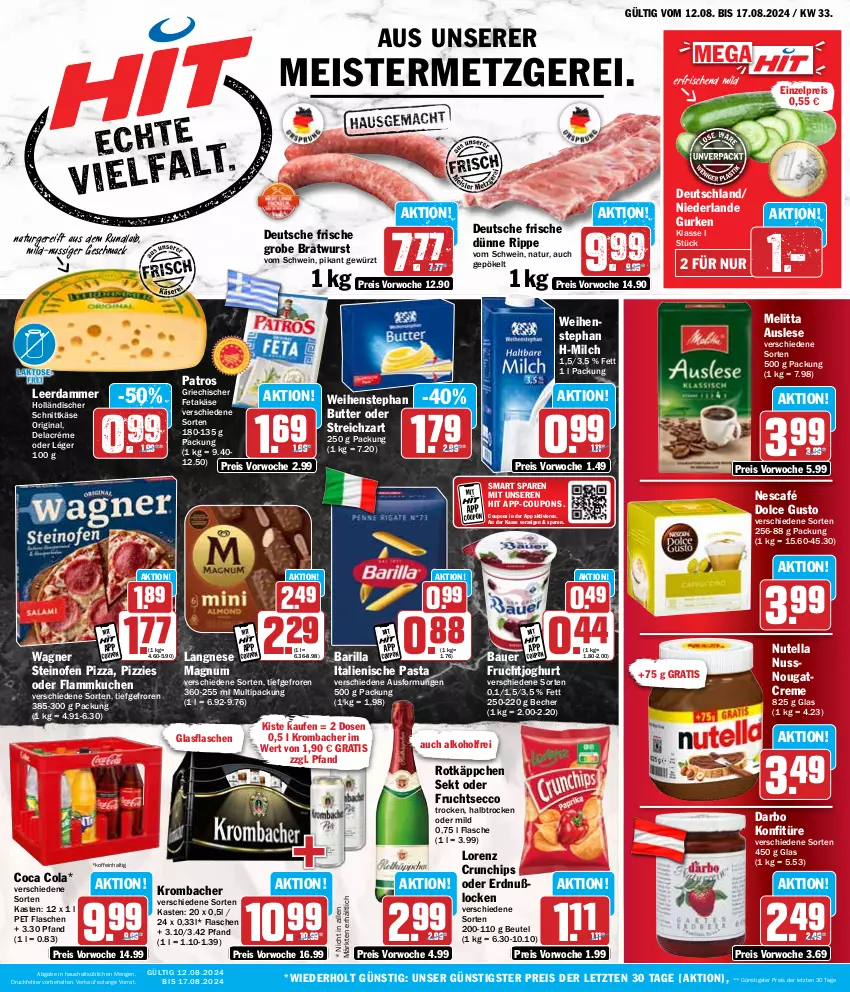 Aktueller Prospekt Hit - Wochenprospekt - von 12.08 bis 17.08.2024 - strona 1 - produkty: alkohol, auer, barilla, Bau, Bauer, Becher, beutel, bratwurst, butter, chips, cola, coupon, coupons, creme, crunchips, darbo, dolce gusto, ecco, eis, feta, flammkuchen, flasche, frucht, fruchtjoghurt, fruchtsecco, gewürz, gin, glasflasche, grobe bratwurst, gurke, gurken, holländischer schnittkäse, italienische pasta, joghur, joghurt, Käse, konfitüre, krombache, krombacher, kuchen, lamm, langnese, leerdammer, lorenz, lorenz crunchips, mac, magnum, Meister, melitta, milch, natur, Nescafé, Nougatcreme, nuss, nutella, Ofen, pasta, patros, pizza, reis, rotkäppchen, schnittkäse, schwein, sekt, steinofen, steinofen pizza, Streichzart, Ti, wagner, weihenstephan, wein, wurst, ZTE