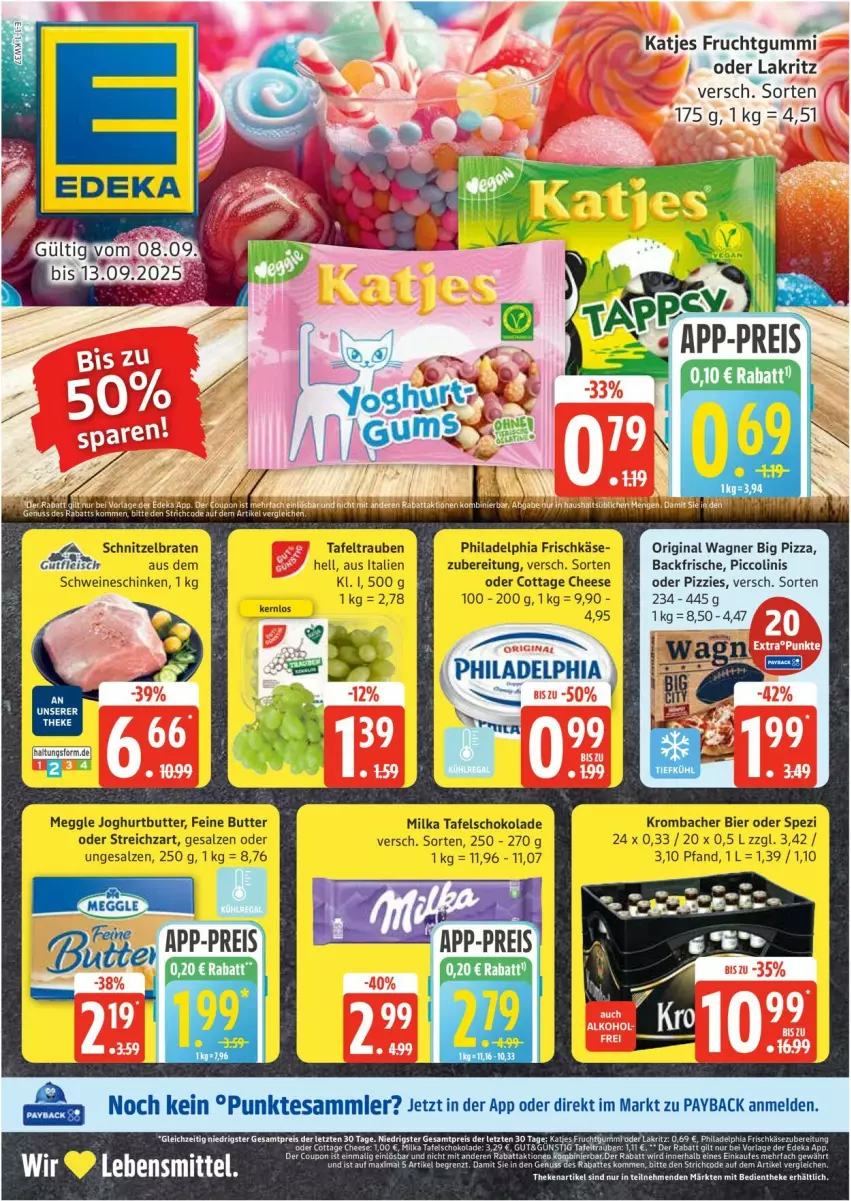 Aktueller Prospekt Edeka - Prospekte - von 08.09 bis 13.09.2025 - strona 1 - produkty: bier, braten, butter, coupon, eis, fleisch, frischkäse, frucht, fruchtgummi, gin, gutfleisch, joghur, joghurt, Käse, katjes, krombache, krombacher, Lakritz, meggle, milka, oder lakritz, original wagner, philadelphia, piccolinis, pizza, salz, schinken, schnitzel, Schnitzelbraten, schoko, schokolade, schwein, schweine, Spezi, Streichzart, tafelschokolade, tafeltrauben, Ti, trauben, wagner, wein, weine