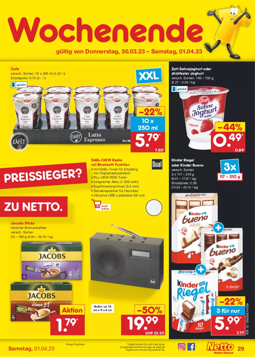 Aktueller Prospekt Netto Marken-Discount - Filial-Angebote - von 27.03 bis 01.04.2023 - strona 29 - produkty: akku, angebot, bestpreis, bohne, bohnen, bohnenkaffee, deka, eis, enders, jacobs, joghur, joghurt, kaffee, Kinder, kinder bueno, kinder riegel, kopfhörer, ladekabel, löslicher bohnenkaffee, Radio, reis, reiss, riegel, sahne, Sahnejoghurt, Ti, tuner, usb, zott, ZTE