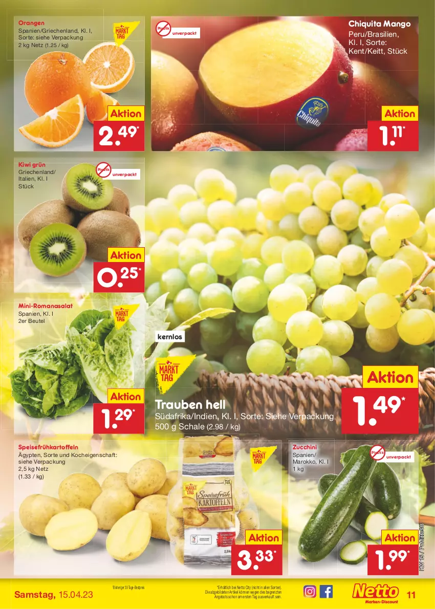 Aktueller Prospekt Netto Marken-Discount - Filial-Angebote - von 11.04 bis 15.04.2023 - strona 11 - produkty: angebot, asti, bestpreis, beutel, chiquita, eis, Frühkartoffeln, kartoffel, kartoffeln, kiwi, mango, orange, orangen, reis, Romanasalat, salat, Schal, Schale, speisefrühkartoffeln, Ti, trauben, ZTE, zucchini