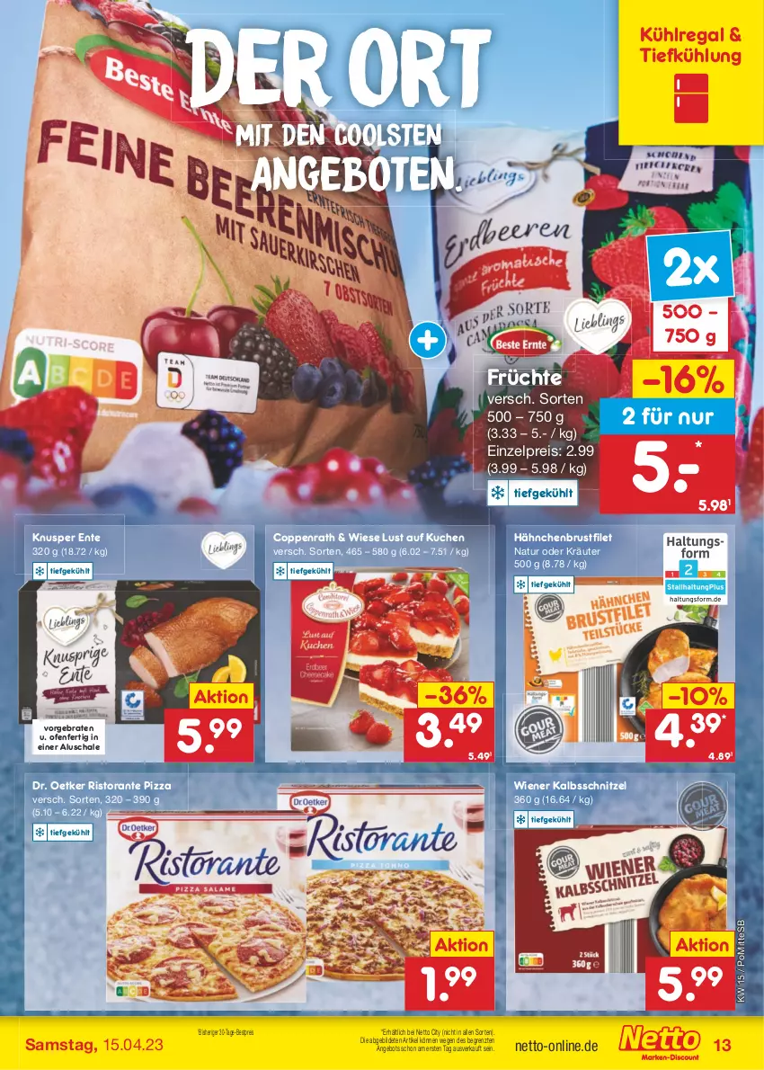 Aktueller Prospekt Netto Marken-Discount - Filial-Angebote - von 11.04 bis 15.04.2023 - strona 13 - produkty: angebot, angebote, bestpreis, braten, brustfilet, coppenrath, Dr. Oetker, eis, ente, filet, früchte, hähnchenbrust, hähnchenbrustfilet, kalbsschnitzel, kräuter, kuchen, kühlregal, Lust auf Kuchen, natur, oder kräuter, Ofen, pizza, regal, reis, ristorante, ristorante pizza, Schal, Schale, schnitzel, Ti, wiener, ZTE