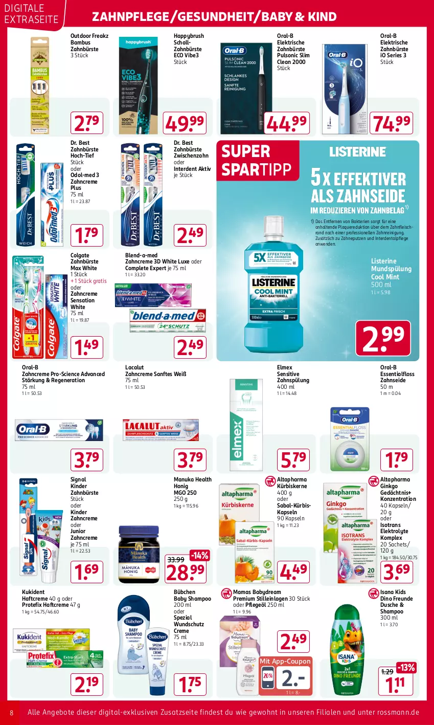 Aktueller Prospekt Rossmann - Prospekte - von 04.11 bis 08.11.2024 - strona 8 - produkty: Altapharma, angebot, angebote, Baby Shampoo, babydream, bambus, blend-a-med, bübchen, bürste, Cien, colgate, coupon, creme, Dr. Best, dusche, eis, elektrische zahnbürste, Elektro, elle, elmex, erde, Essentialfloss, fleisch, Gesundheit, gin, Haftcreme, honig, isana, Kinder, Kukident, Kürbis, kürbiskerne, Lacalut, LG, listerine, mam, Max White, mint, mundspülung, nuk, Odol, Odol-med 3, oral-b, Pflegeöl, Reinigung, sac, sana, Schal, schallzahnbürste, shampoo, Signal, spartipp, Spezi, spülung, Ti, zahnbürste, zahncreme, Zahnseide