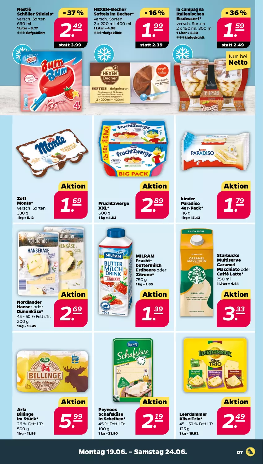 Aktueller Prospekt Netto - Woche 25 - von 19.06 bis 24.06.2023 - strona 7 - produkty: ACC, arla, Becher, beere, butter, buttermilch, caffè latte, caramel, chia, dessert, eis, erdbeere, frucht, fruchtzwerge, Käse, Kinder, latte, leerdammer, mac, macchiato, milch, milram, monte, nestlé, nestlé schöller, schafskäse, Schöller, starbucks, stieleis, Ti, zitrone, zott, Zott Monte