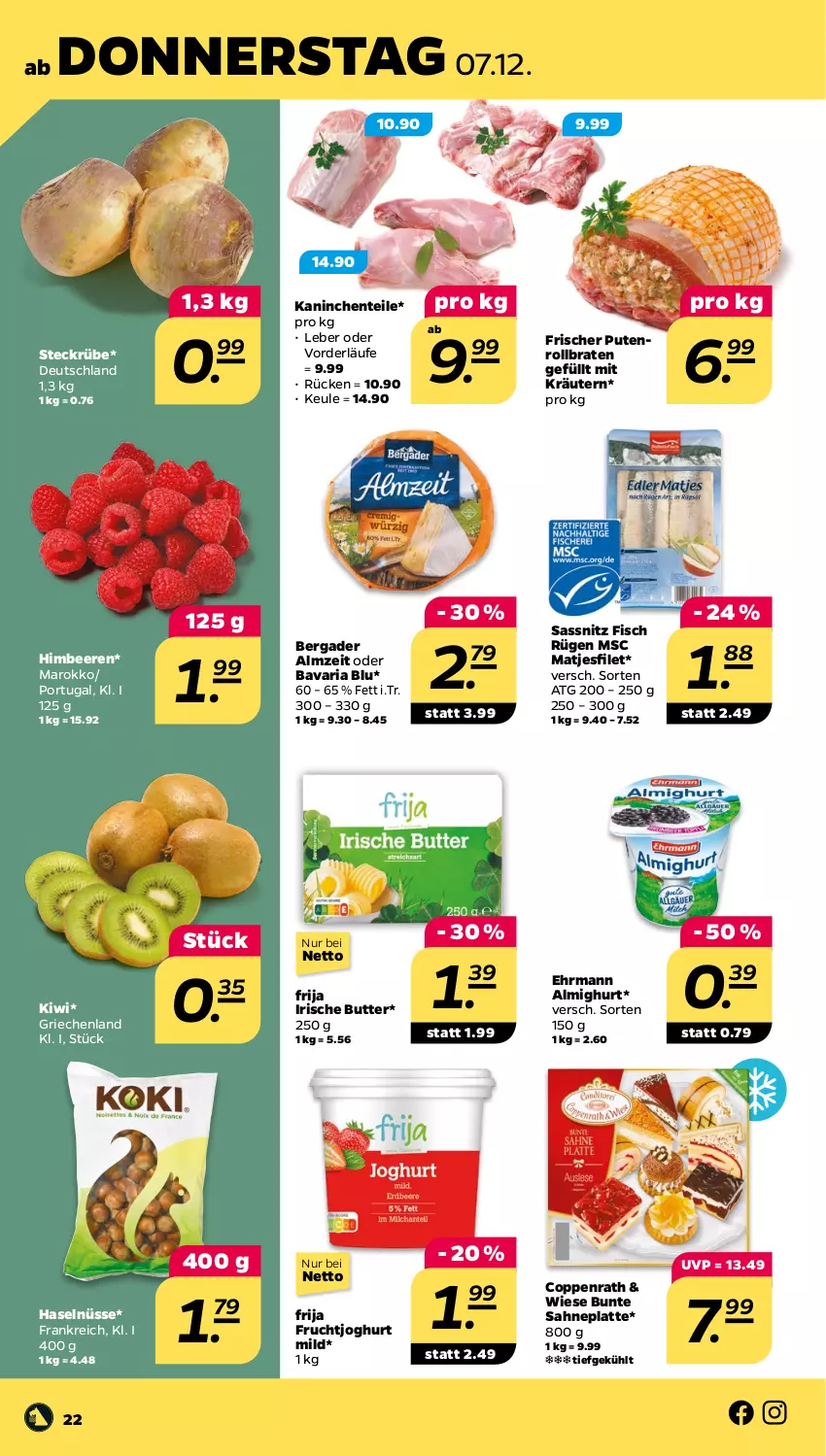 Aktueller Prospekt Netto - Woche 49 - von 04.12 bis 09.12.2023 - strona 22 - produkty: almighur, almighurt, bavaria blu, beere, beeren, bergader, braten, butter, coppenrath, ehrmann, ehrmann almighurt, ente, filet, fisch, frucht, fruchtjoghurt, himbeer, himbeere, himbeeren, irische butter, joghur, joghurt, joghurt mild, kiwi, kräuter, kräutern, latte, matjes, Matjesfilet, pute, Putenrollbraten, Ria, rollbraten, sahne, Ti