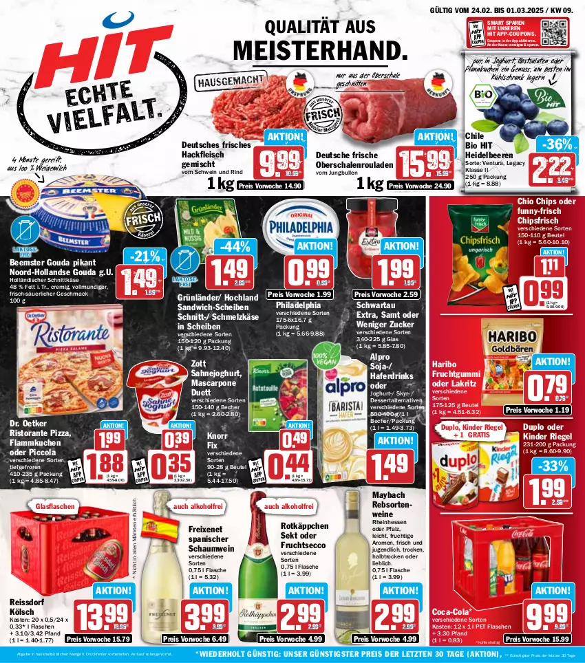 Aktueller Prospekt Hit - Wochenprospekt - von 24.02 bis 01.03.2025 - strona 1 - produkty: alkohol, alpro, Becher, Beemster, beere, beeren, beutel, bio, bio hit, chio chips, chips, chipsfrisch, coca-cola, cola, coupon, coupons, dessert, Dr. Oetker, drink, drinks, duplo, ecco, eis, flammkuchen, flasche, fleisch, freixenet, frucht, fruchtgummi, fruchtsecco, funny-frisch, glasflasche, gouda, grünländer, hackfleisch, hackfleisch gemischt, hafer, Haferdrink, haribo, heidelbeere, heidelbeeren, hochland, holländischer schnittkäse, joghur, joghurt, jungbullen, Käse, Kinder, kinder riegel, knorr, knorr fix, kuchen, kühlschrank, Lakritz, lamm, mac, mascarpone, maybach, Meister, milch, nuss, Oberschalenrouladen, obst, oder lakritz, Pfannkuchen, philadelphia, pizza, rebsortenweine, reis, reiss, riegel, rind, ristorante, ristorante pizza, rotkäppchen, rouladen, sahne, Sahnejoghurt, salat, salate, sandwich, sandwich-scheiben, Schal, Schale, Schmelzkäse, schnitten, schnittkäse, Schrank, Schwartau, schwein, schwein und rind, sekt, Skyr, soja, ssd, Ti, vom schwein und rind, weidemilch, wein, weine, zott, ZTE, zucker