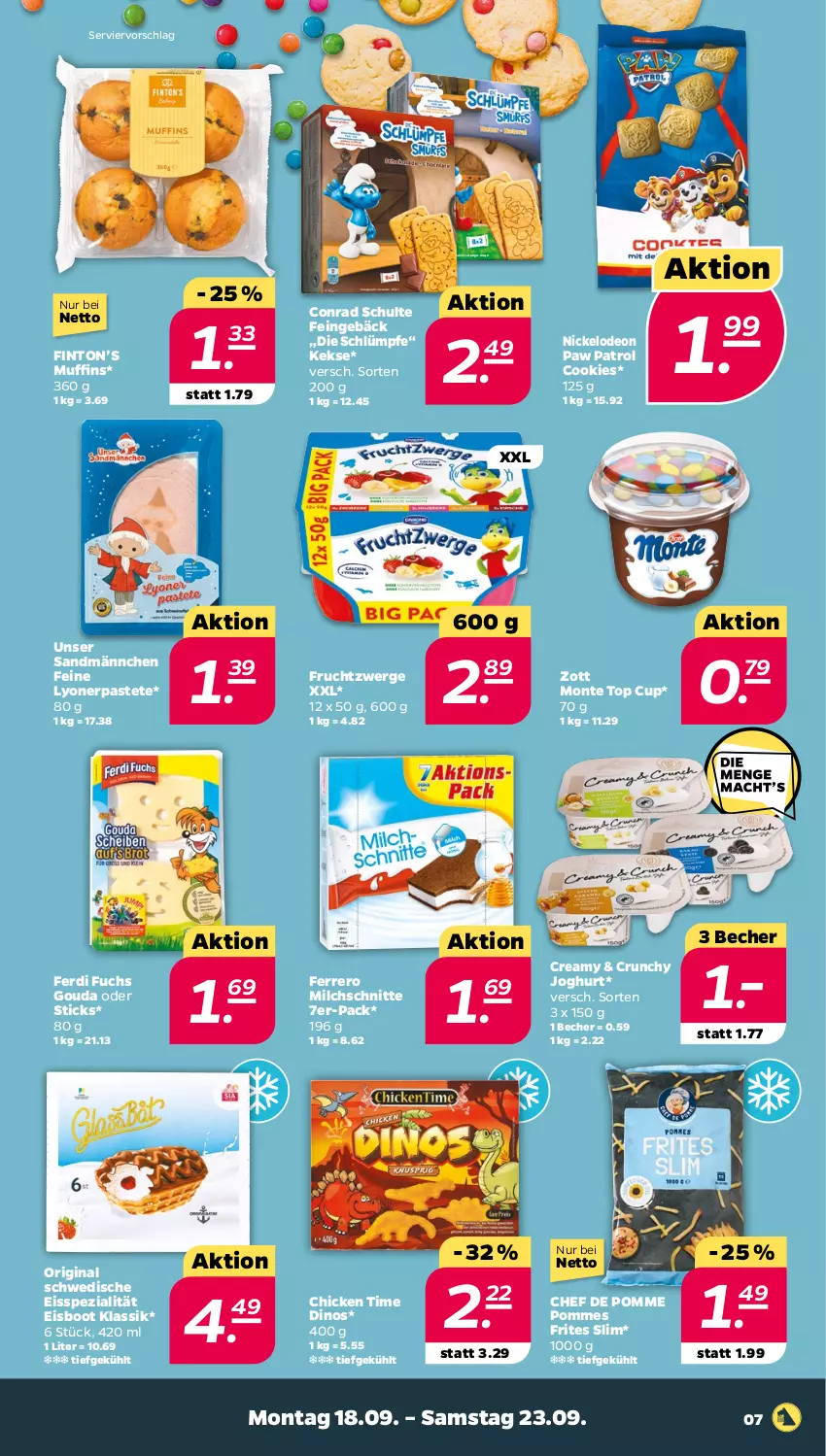 Aktueller Prospekt Netto - Woche 38 - von 18.09 bis 23.09.2023 - strona 7 - produkty: Becher, cookie, cookies, deo, eis, ferdi fuchs, ferrero, frucht, fruchtzwerge, gin, gouda, joghur, joghurt, keks, kekse, lyoner, milch, Milchschnitte, monte, Muffin, muffins, pastete, Paw Patrol, pommes, Pommes Frites, Spezi, Ti, Yo, zott, Zott Monte