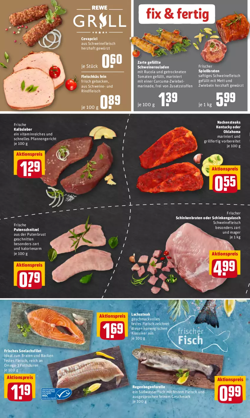 Aktueller Prospekt Rewe - Prospekte - von 07.03 bis 13.03.2022 - strona 4 - produkty: aktionspreis, braten, cevapcici, cola, eis, elle, filet, fisch, fleisch, forelle, geback, gewürz, grill, gulasch, ideal zum braten, Kalbsleber, lachs, lachsfilet, mac, marinade, Mett, Nackensteak, nackensteaks, nero, omega, Omega-3, pfanne, pfannen, pute, putenbrust, putenschnitzel, reis, rel, rind, rindfleisch, rouladen, rucola, rwe, saft, schinken, schinkenbraten, schnitten, schnitzel, schwein, schweine, schweinefleisch, Schweineroulade, seelachsfilet, steak, steaks, Ti, tomate, tomaten, tuc, vita, wasser, wein, weine, zwiebel, zwiebeln