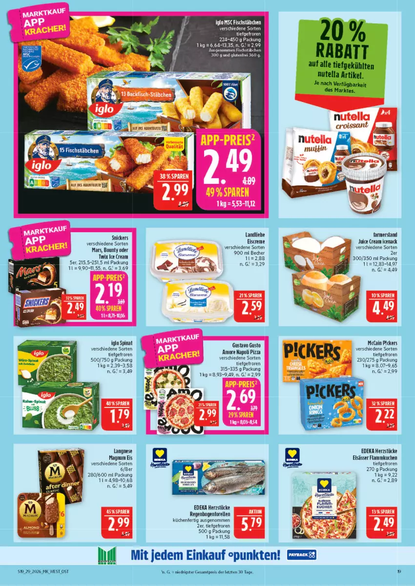 Aktueller Prospekt Marktkauf - Prospekt - von 12.07 bis 18.07.2026 - strona 19 - produkty: Becher, creme, deka, eis, eiscreme, elle, fisch, fischstäbchen, flammkuchen, forelle, iglo, küche, kuchen, Küchen, lamm, landliebe, landliebe eiscreme, langnese, magnum, mccain, nutella, pizza, reis, rel, snickers, spinat, Ti, twix, ZTE
