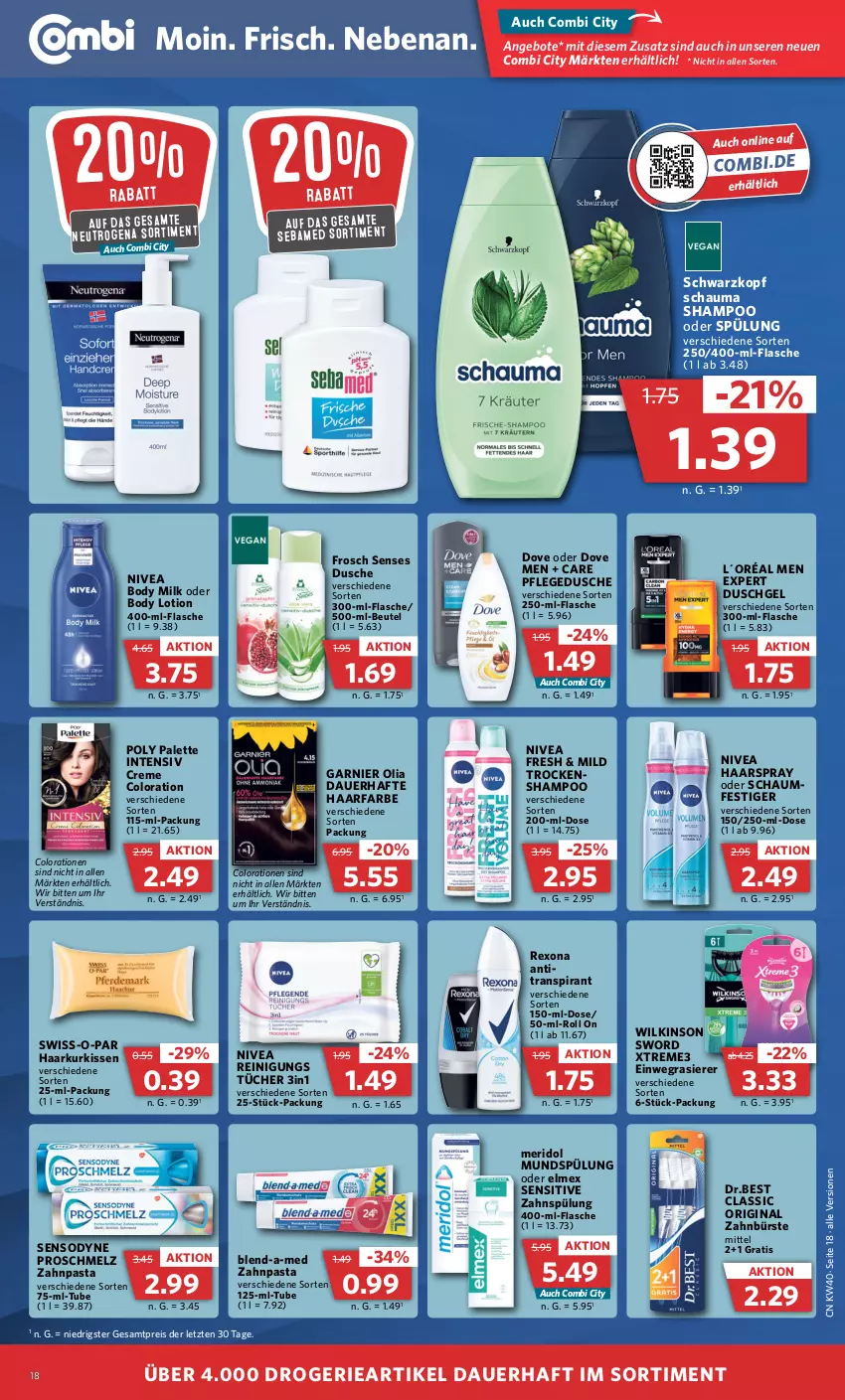 Aktueller Prospekt Combi - Prospekte - von 04.10 bis 08.10.2022 - strona 18 - produkty: angebot, angebote, Antitranspirant, auer, beutel, blend-a-med, body, body lotion, body milk, bürste, Colorationen, creme, dove, dusche, duschgel, einwegrasierer, eis, elmex, flasche, Frosch, garnier, gin, haarspray, kissen, L´Oréal, Lotion, meridol, mundspülung, neutrogena, nivea, oder schaumfestiger, Palette, pasta, pflegedusche, rasierer, Reinigung, reis, rexona, schauma, schauma shampoo, schaumfestiger, schwarzkop, schwarzkopf, sebamed, sensodyne, shampoo, shampoo oder spülung, spülung, Swiss-o-Par, Ti, tücher, wilkinson, zahnbürste, zahnpasta, ZTE