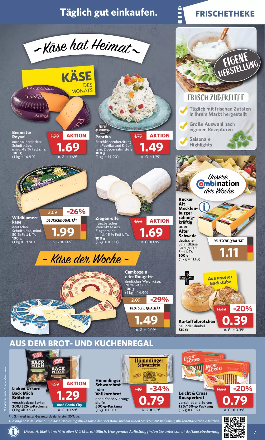 Aktueller Prospekt Combi - Prospekte - von 04.10 bis 08.10.2022 - strona 7 - produkty: angebot, angebote, Beemster, blume, blumen, brot, brötchen, burger, cambozola, deutscher schnittkäse, deutscher weichkäse, doppelrahmstufe, eis, französischer weichkäse, frischkäse, frischkäsezubereitung, holländischer schnittkäse, kaes, kartoffel, Käse, korn, Kornbrot, kräuter, kräutern, kuchen, lieken, milch, mit paprika, paprika, regal, reis, rezept, rouge, rougette, schnittkäse, Schwarzbrot, stube, Ti, urkorn, vollkornbrot, weichkäse, Wild, Wildblumenkäse, wurst, ZTE