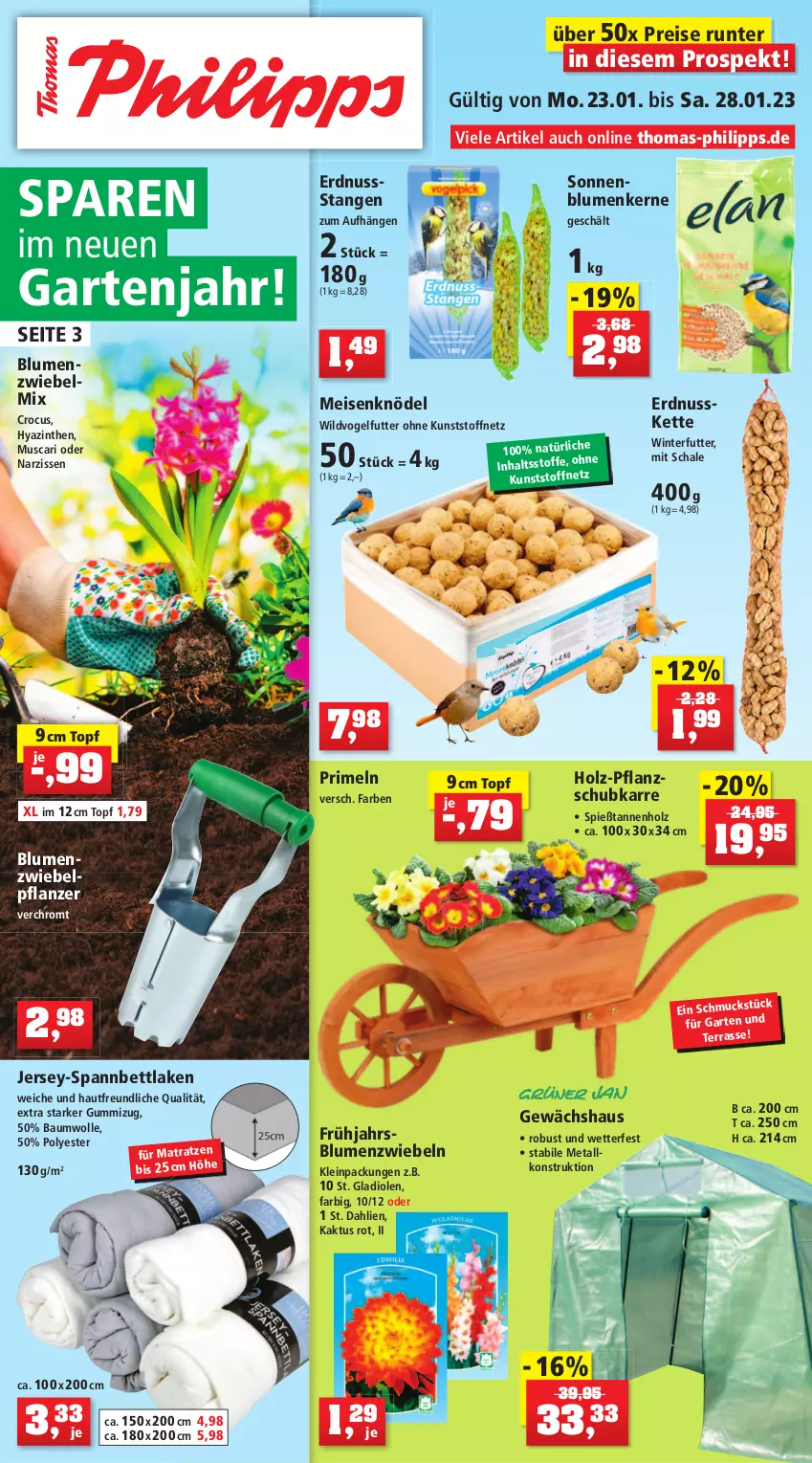 Aktueller Prospekt Thomas Philipps - Prospektwerbung - von 23.01 bis 28.01.2023 - strona 1 - produkty: Bau, baumwolle, bett, blume, blumen, dahlie, eis, erdnuss, Garten, Gewächshaus, Gladiolen, Holz, Kette, Knödel, matratze, matratzen, Meisenknödel, Narzissen, nuss, pflanze, Primeln, reis, Schal, Schale, Schmuck, sonnenblume, sonnenblumen, Sonnenblumenkerne, spannbettlaken, Ti, topf, Vogelfutter, Wild, wolle, zwiebel, zwiebeln