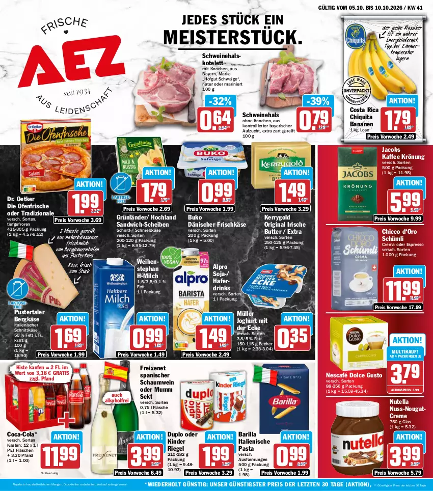 Aktueller Prospekt Aez - Prospekte - von 05.10 bis 10.10.2026 - strona 1 - produkty: aktionspreis, alkohol, alpro, auer, banane, bananen, barilla, Bau, Bauer, Becher, Bergkäse, Buko, butter, chiquita, coca-cola, cola, creme, die ofenfrische, dolce gusto, Dr. Oetker, drink, drinks, duplo, eis, espresso, flasche, freixenet, frischkäse, gin, grünländer, hafer, Haferdrink, hochland, hofgut, irische butter, italienische pasta, jacobs, joghur, joghurt, joghurt mit der ecke, kaffee, Käse, kerrygold, Kinder, kinder riegel, kotelett, Meister, milch, Müller, mumm, natur, Nescafé, Nougatcreme, nuss, nutella, oder espresso, Ofen, pasta, reis, riegel, sandwich, sandwich-scheiben, Schmelzkäse, schnittkäse, schwein, schweine, sekt, soja, Ti, tradizionale, trolli, weihenstephan, wein, weine, ZTE