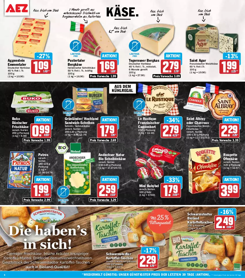 Aktueller Prospekt Aez - Prospekte - von 05.10 bis 10.10.2026 - strona 6 - produkty: albray, andechser natur, auer, aus dem kühlregal, babybel, Bau, Bauer, Bergkäse, bio, bioland, Buko, camembert, chavroux, decke, eis, emmentaler, französischer weichkäse, frischkäse, grünländer, hartkäse, hochland, kartoffel, Kartoffeltaschen, Käse, kräuter, kühlregal, Le Rustique, mac, Mantel, milch, mini babybel, natur, Ofen, Ofenkäse, patros, regal, reis, rouge, rougette, rwe, Saint Agur, saint albray, sandwich, sandwich-scheiben, Schmelzkäse, schnittkäse, schwarmstedter, Tasche, taschen, Tegernseer, Ti, weichkäse, ZTE