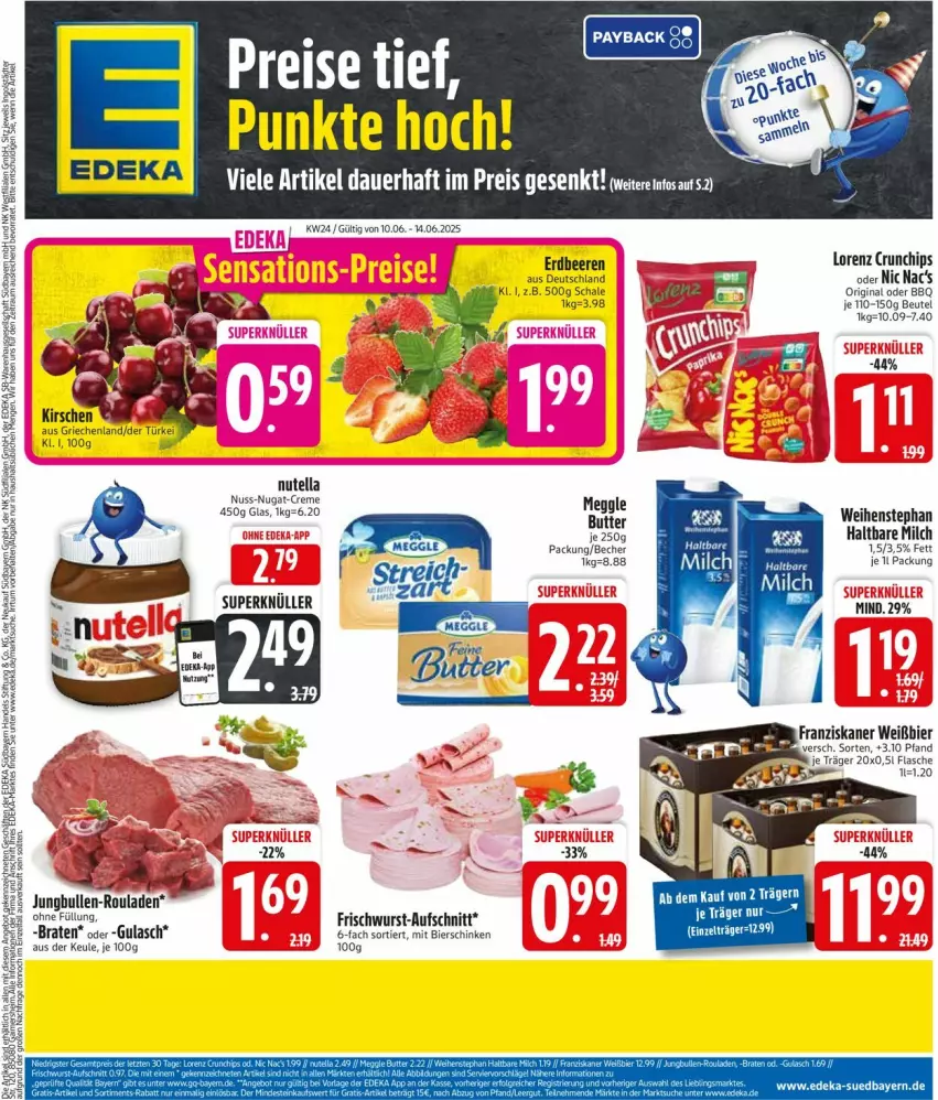 Aktueller Prospekt Edeka - Prospekte - von 09.06 bis 14.06.2025 - strona 1 - produkty: auer, aufschnitt, Becher, beere, beeren, beutel, bier, bierschinken, braten, chips, creme, crunchips, deka, eis, erdbeere, erdbeeren, flasche, franziskaner, frischwurst-aufschnitt, gin, gulasch, haltbare milch, jungbullen, kirsch, kirsche, kirschen, lorenz, lorenz crunchips, milch, nuss, nuss-nugat-creme, nutella, reis, rouladen, Schal, Schale, schinken, Ti, weihenstephan, wurst, Zelt