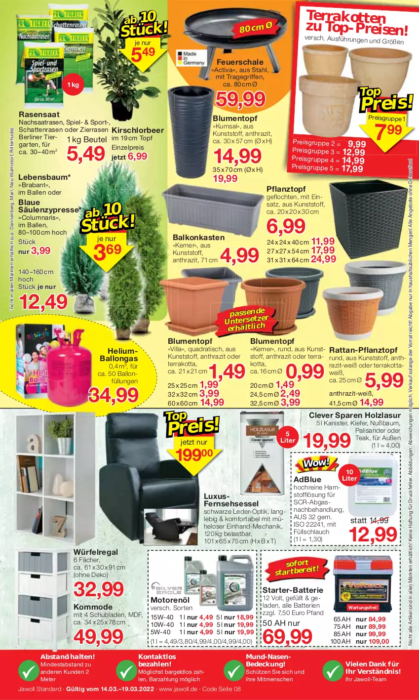 Aktueller Prospekt Jawoll - Prospekte - von 13.03 bis 19.03.2022 - strona 8 - produkty: activa, adblue, angebot, angebote, ball, batterie, batterien, Bau, berliner, beutel, blume, blumen, dekoration, eis, feuerschale, Garten, Holz, holzlasur, kirsch, kommode, Mode, motorenöl, Pflanztopf, quad, rasen, regal, reis, ritter, Schal, Schale, schlauch, schubladen, Schütze, sessel, Sport, Ti, tisch, top-preis, topf, tragegriff, würfel, ZTE